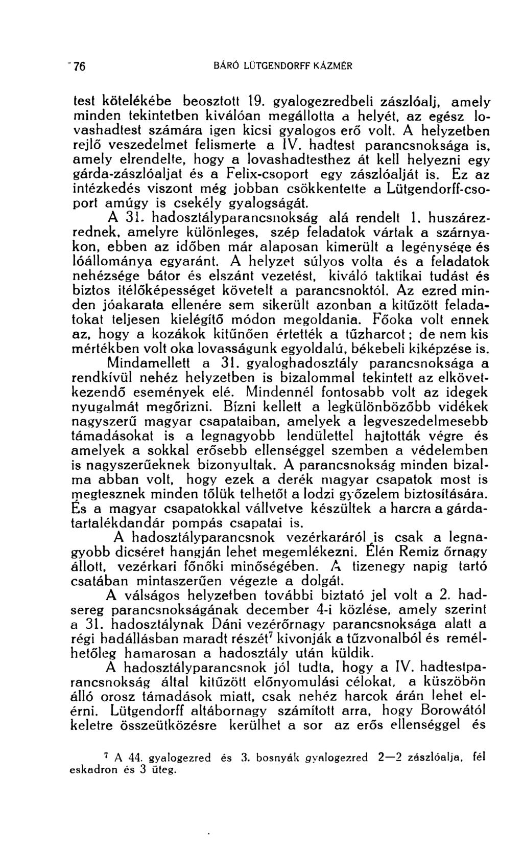 test kötelékébe beosztott 19. gyalogezredbeli zászlóalj, amely minden tekintetben kiválóan megállotta a helyét, az egész lovashadtest számára igen kicsi gyalogos erő volt.