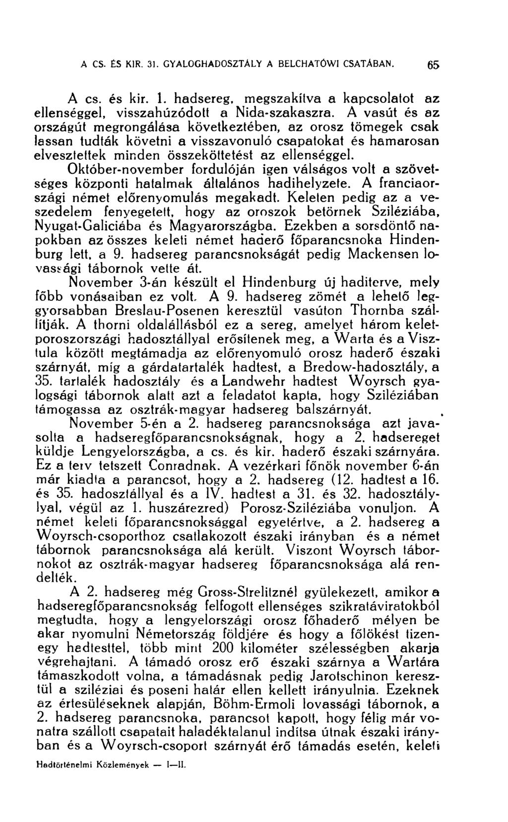 A cs. és kir. 1. hadsereg, megszakítva a kapcsolatot az ellenséggel, visszahúzódott a Nida-szakaszra.