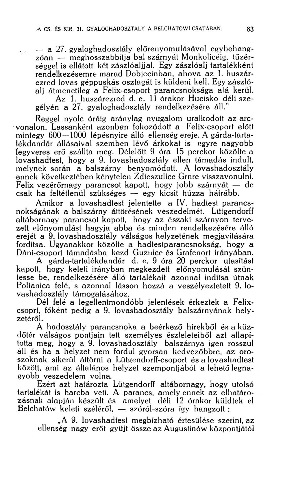 a 27. gyaloghadosztály előrenyomulásával egybehangzóan meghosszabbítja bal szárnyát Monkolicéig, tüzérséggel is ellátott két zászlóaljjal.