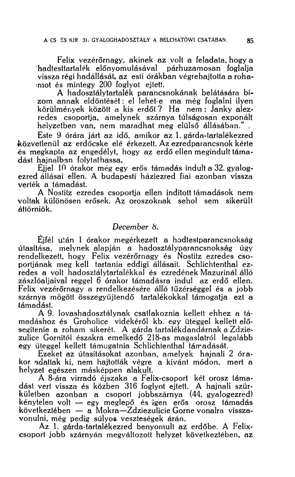 Felix vezérőrnagy, akinek az volt a feladata, hogy a hadtesttartalék előnyomulásával párhuzamosan foglalja vissza régi hadállását, az esti órákban végrehajtotta a rohamot és mintegy 200 foglyot