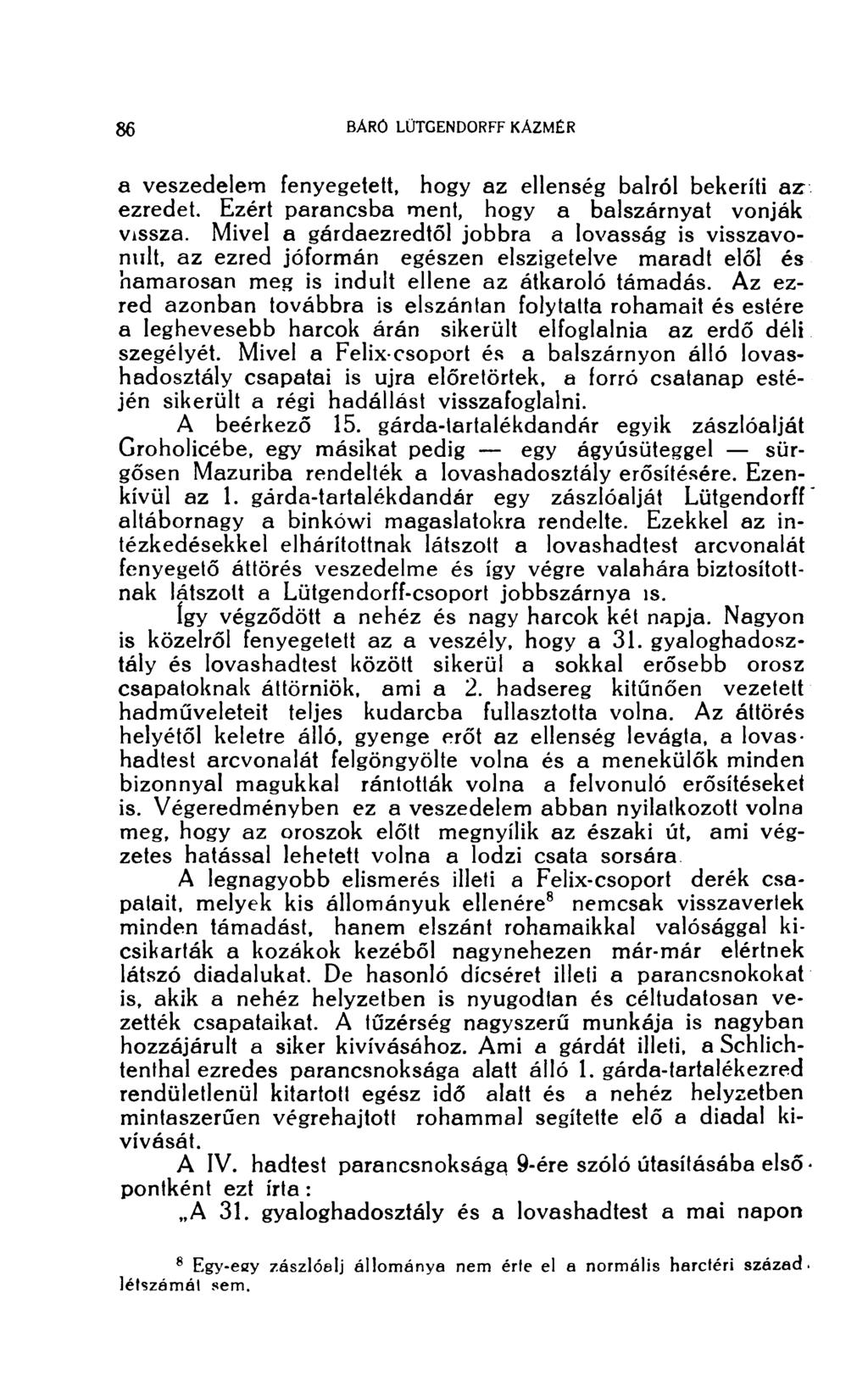 a veszedelem fenyegetett, hogy az ellenség balról bekeríti az ezredet. Ezért parancsba ment, hogy a balszárnyat vonják vissza.