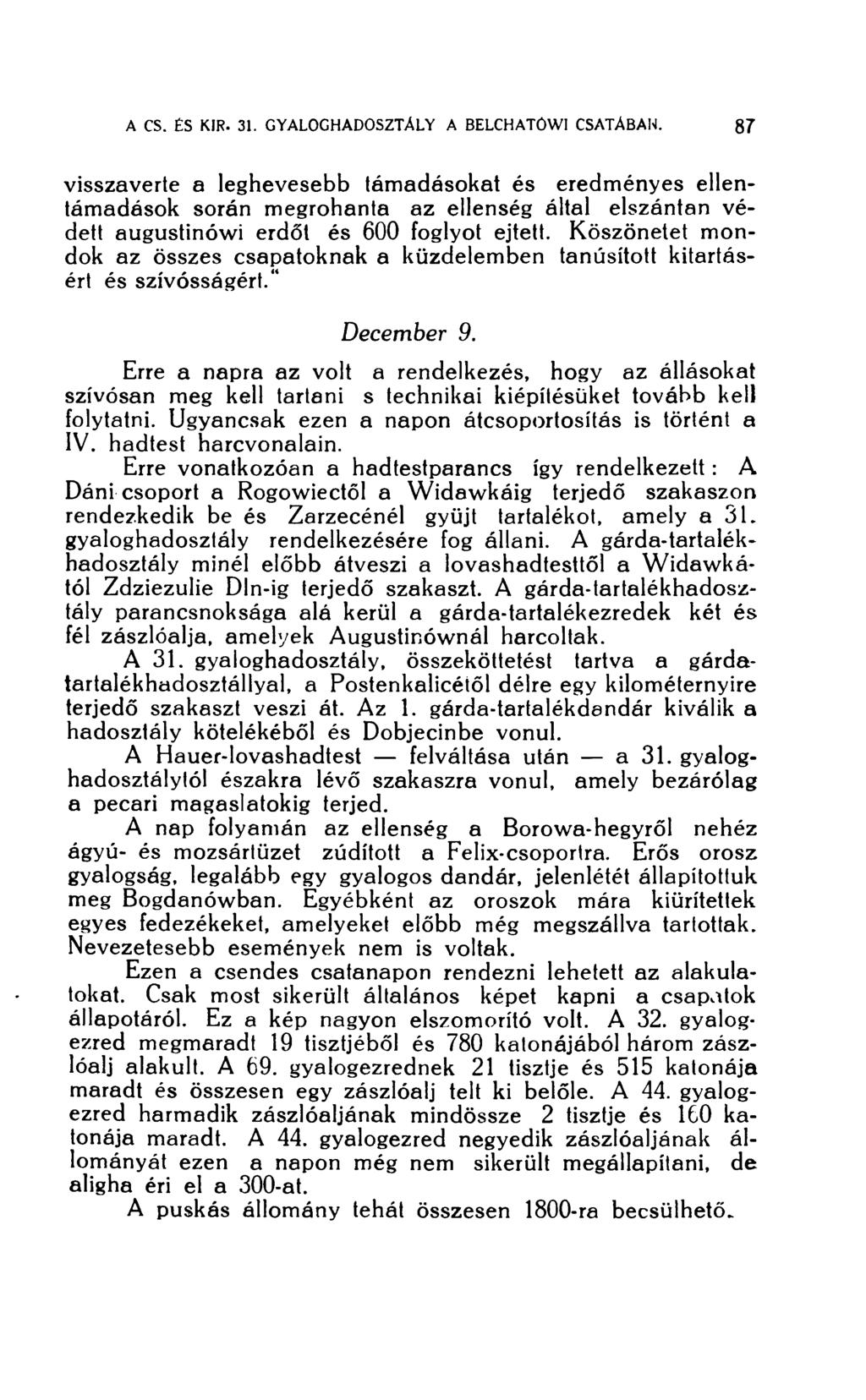 visszaverte a leghevesebb támadásokat és eredményes ellentámadások során megrohanta az ellenség által elszántan védett augustinówi erdőt és 600 foglyot ejtett.