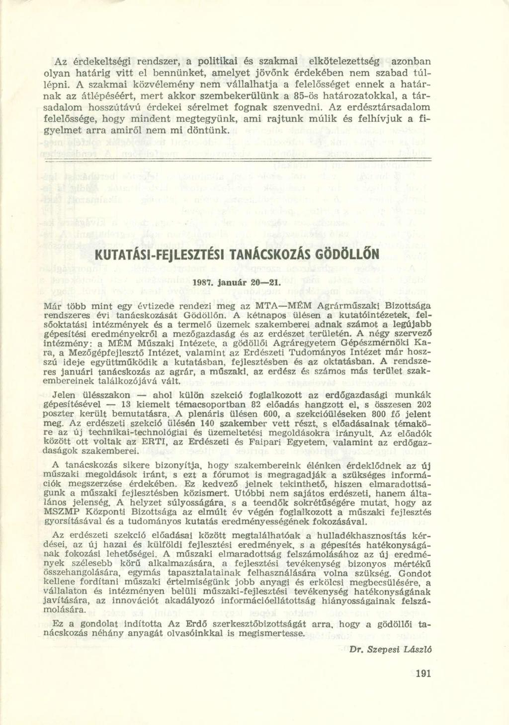 Az érdekeltségi rendszer, a politikai és szakmai elkötelezettség azonban olyan határig vitt el bennünket, amelyet jövőnk érdekében nem szabad túllépni.