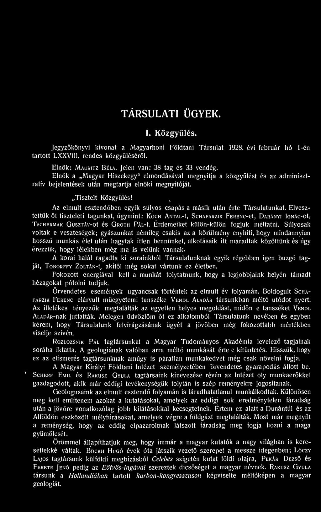 Az elmúlt esztendben egyik súlyos csapás a másik után érte Társulatunkat.