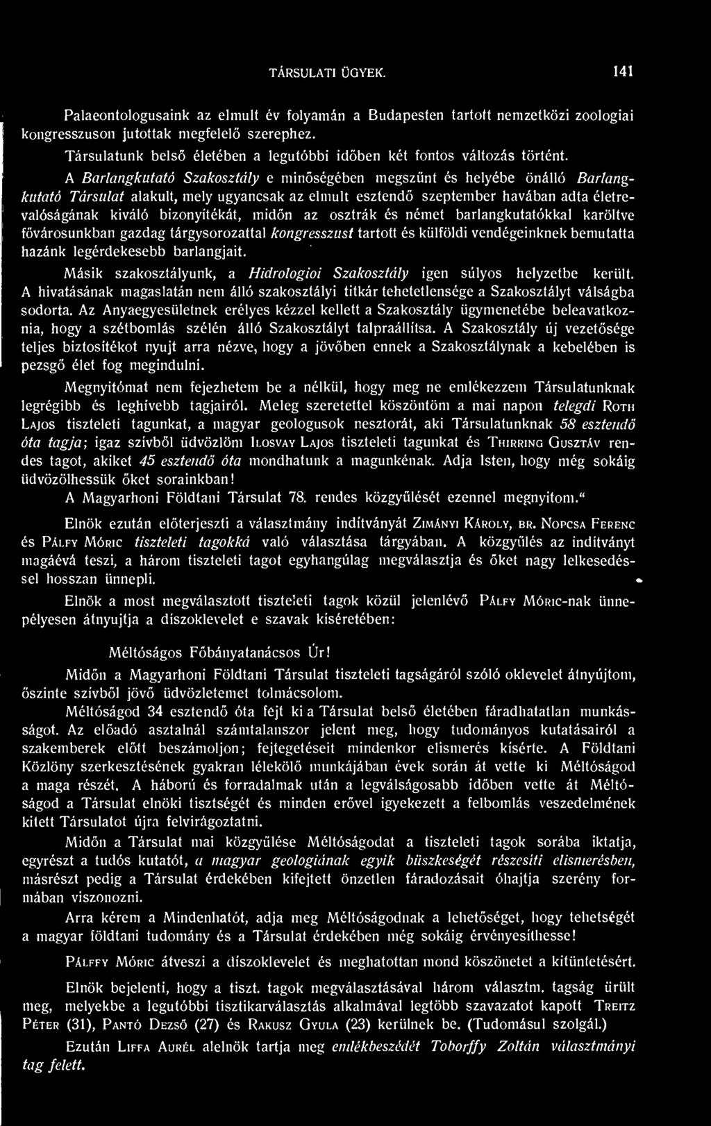 A Barlangkutató Szakosztály e minségében megsznt és helyébe önálló Barlangkutató Társulat alakult, mely ugyancsak az elmúlt esztend szeptember havában adta életrevalóságának kiváló bizonyítékát, midn