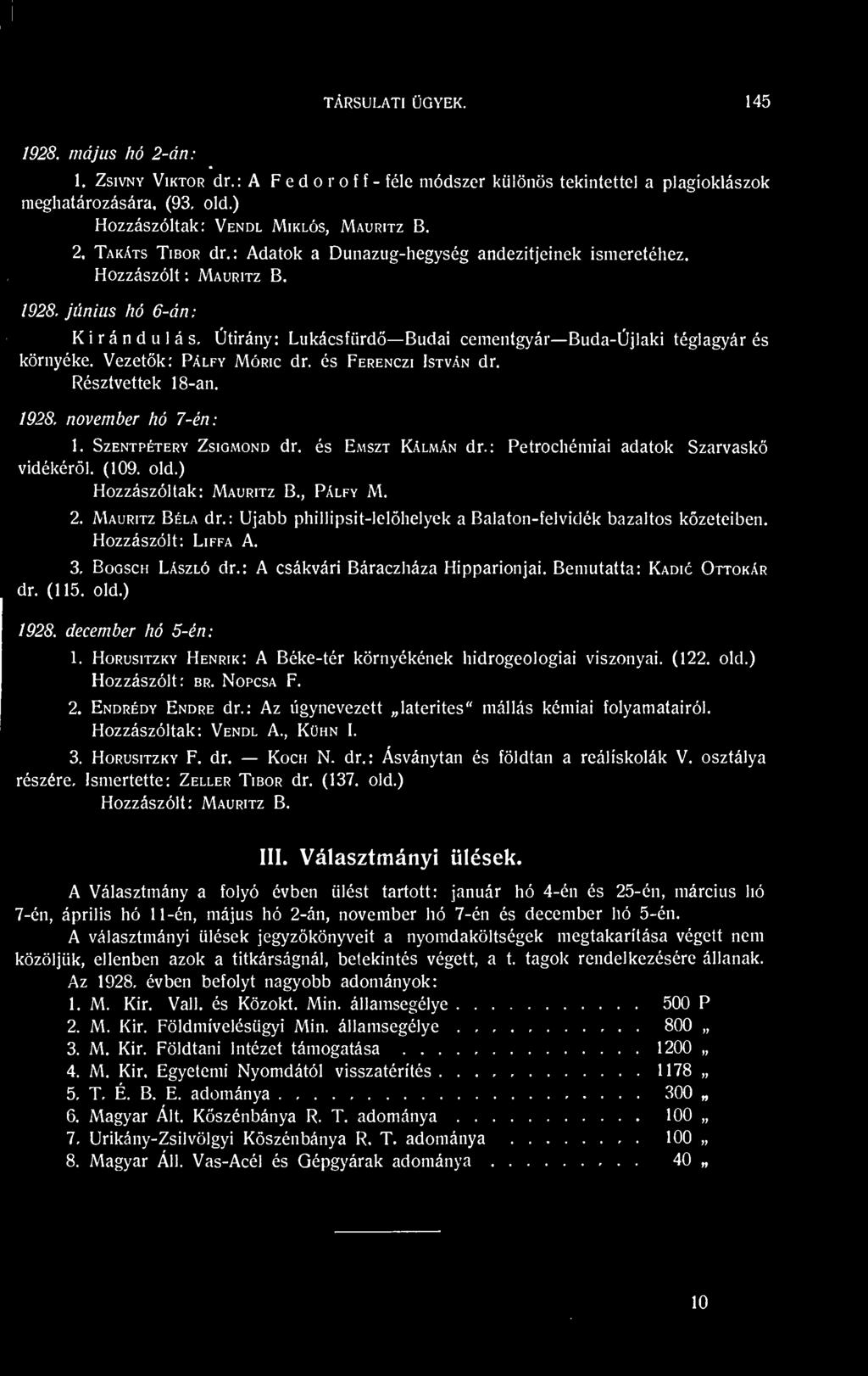 Hozzászólt: Liffa A. 3. Bogsch László dr.: A csákvári Báraczháza Hipparionjai. Bemutatta: Kadic Ottokár dr. (115. old.) 1928. december hó 5-én: 1.