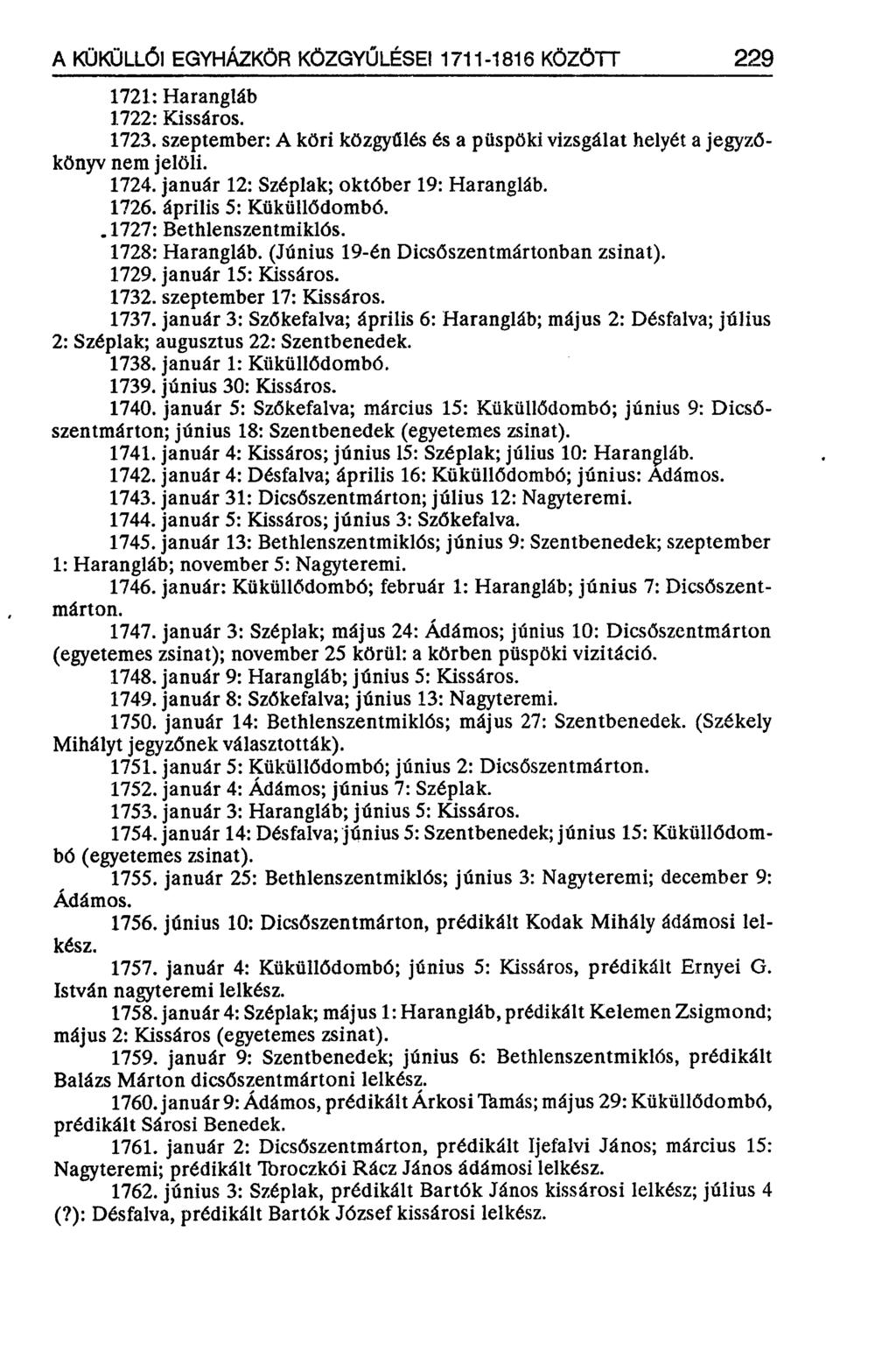 A KÜKÜLLŐI EGYHÁZKÖR KÖZGYŰLÉSEI 1711-1816 KÖZÖTT 229 1721: Harangláb 1722: Kissáros. 1723. szeptember: A köri közgyűlés és a püspöki vizsgálat helyét a jegyzőkönyv nem jelöli. 1724.