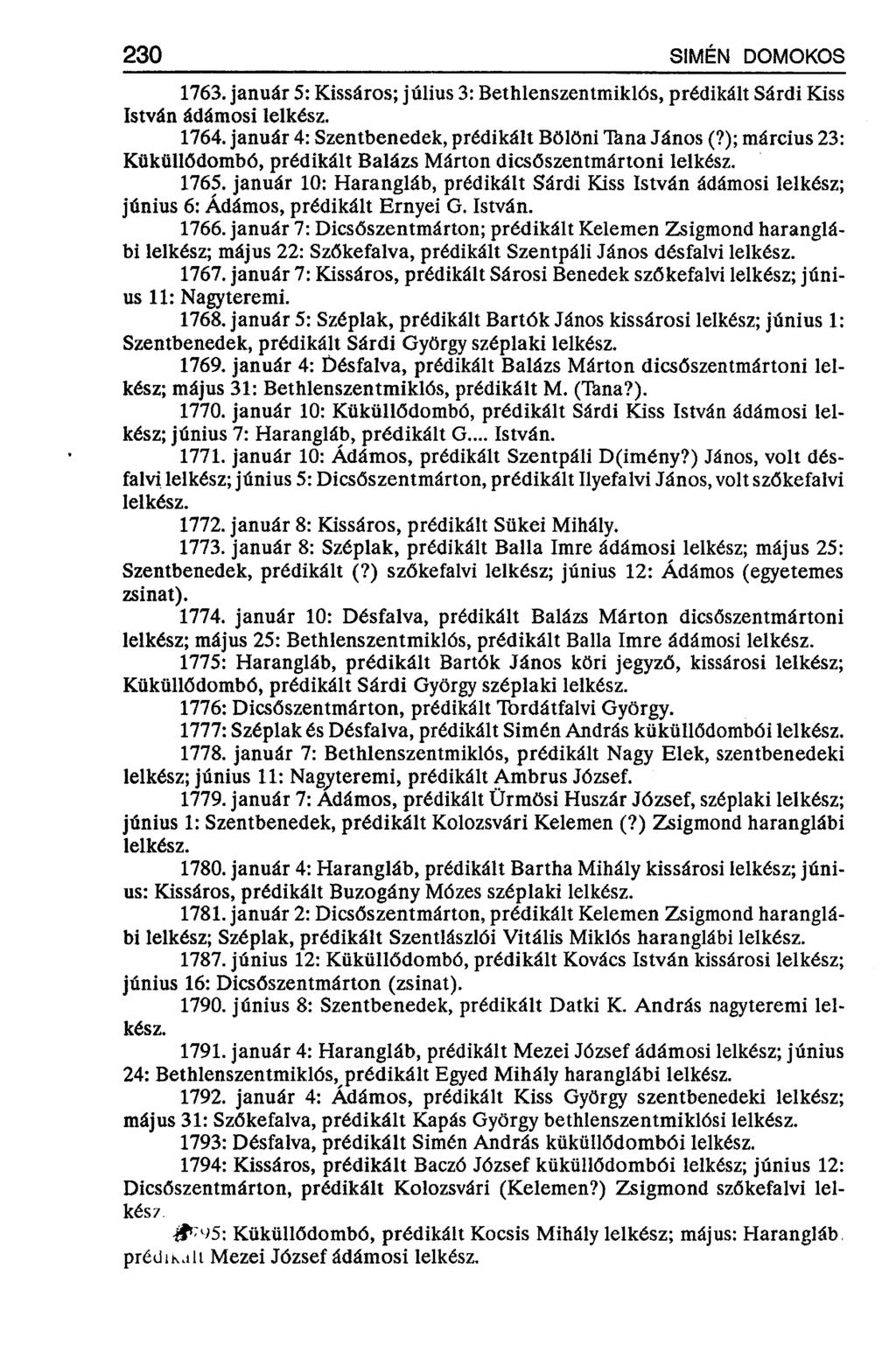 230 SÍMÉN DOMOKOS 1763. január 5: Kissáros; július 3: Bethlenszentmiklós, prédikált Sárdi Kiss István ádámosi 1764. január 4: Szentbenedek, prédikált Bölöni Tkna János (?