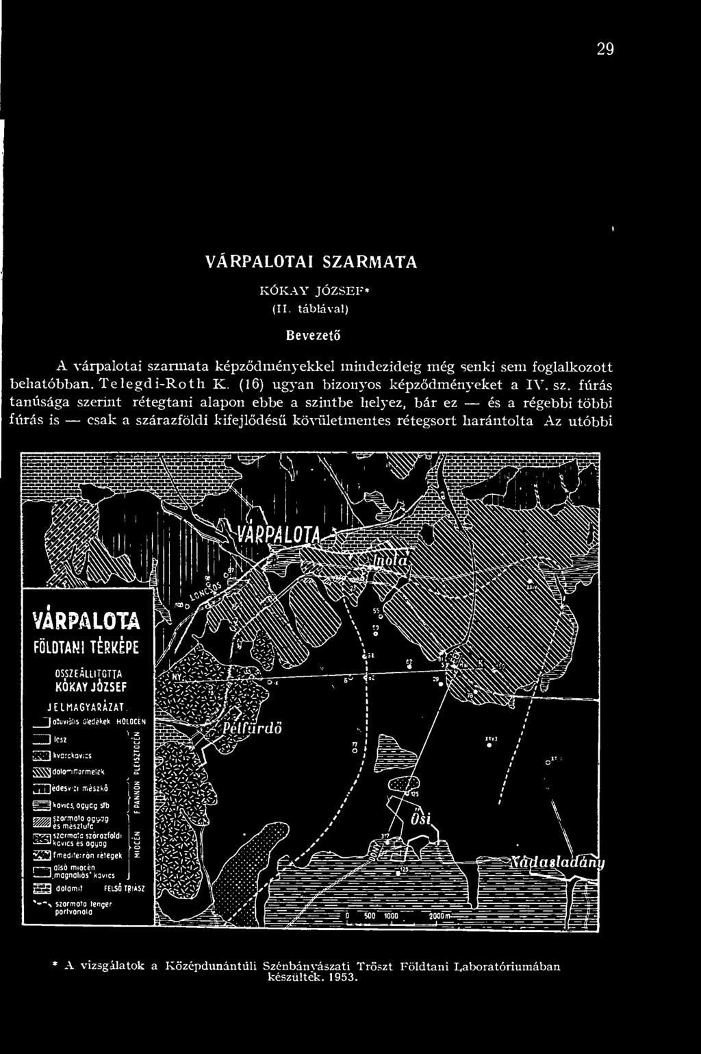 fúrás tanúsága szerint rétegtani alapon ebbe a szintbe helyez, bár ez és a régebbi többi fúrás is csak a szárazföldi kifejldésü kövületmentes rétegsort liarántolta Az utóbbi ~ összeállította KÓKAY