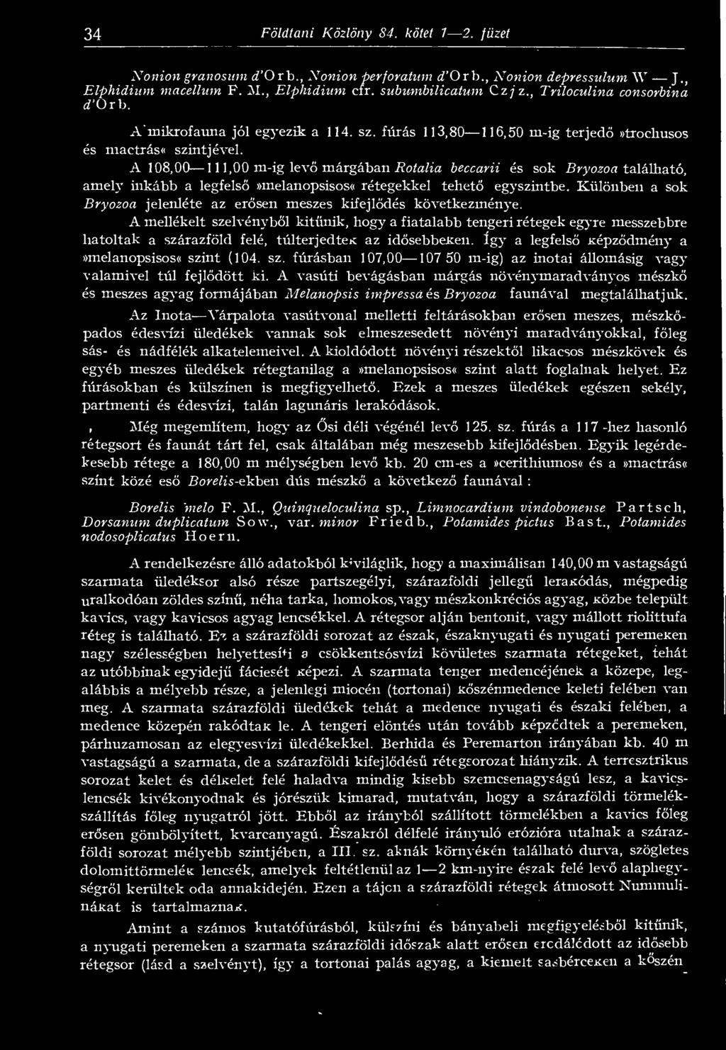 A 108,00 1 1 1,00 m-ig lev márgában Rotalia beccarii és sok Bryozoa található, amely inkább a legfels»melanopsisos«rétegekkel tehet egyszintbe.