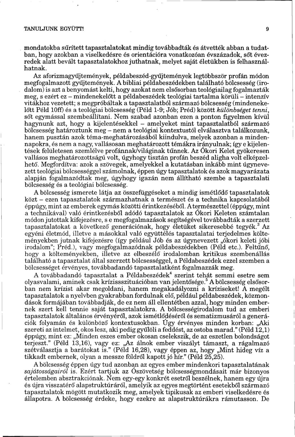 mondatokba sűrített tapasztalatokat mindig továbbadták és átvették abban a tudatban, hogy azokban a viselkedésre és orientációra vonatkozóan évszázadok, só't évezredek alatt bevált tapasztalatokhoz
