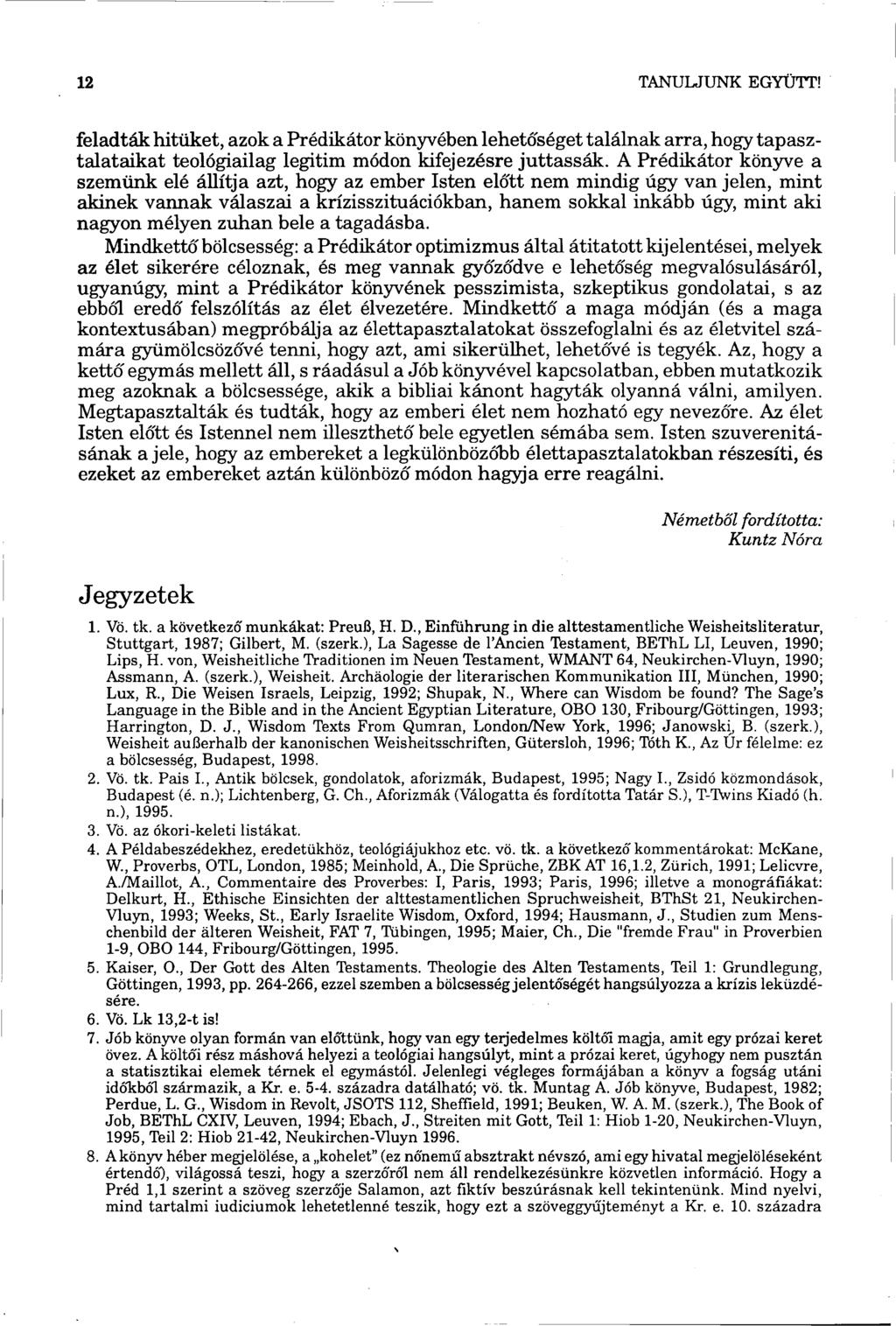 feladták hitüket, azok a Prédikátor könyvében lehetőséget találnak arra, hogy tapasztalataikat teológiailag legitim módon kifejezésre juttassák.