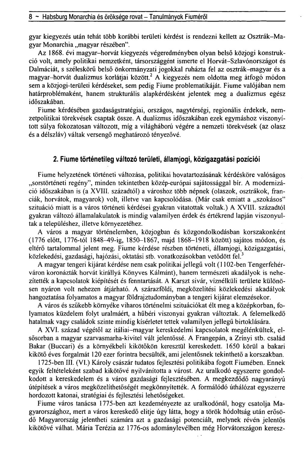 8 ~ Habsburg Monarchia és öröksége rovat - Tanulmányok Fiúméról gyar kiegyezés után tehát több korábbi területi kérdést is rendezni kellett az Osztrák-Magyar Monarchia magyar részében". Az 1868.