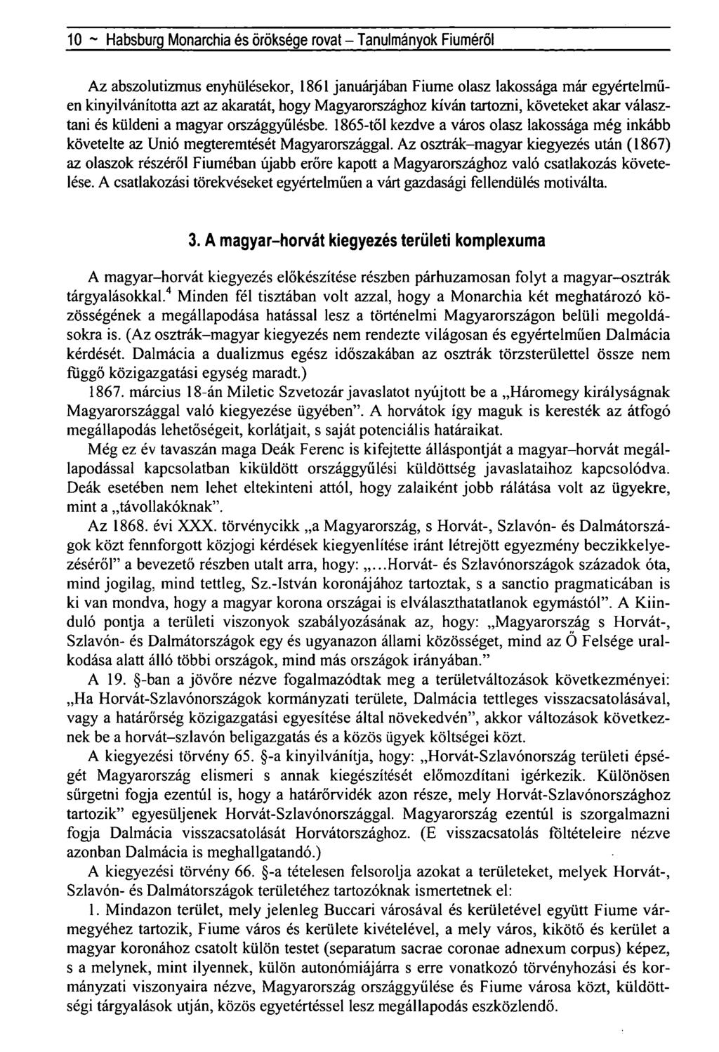 10 ~ Habsburg Monarchia és öröksége rovat - Tanulmányok Fiúméról Az abszolutizmus enyhülésekor, 1861 januáijában Fiume olasz lakossága már egyértelműen kinyilvánította azt az akaratát, hogy