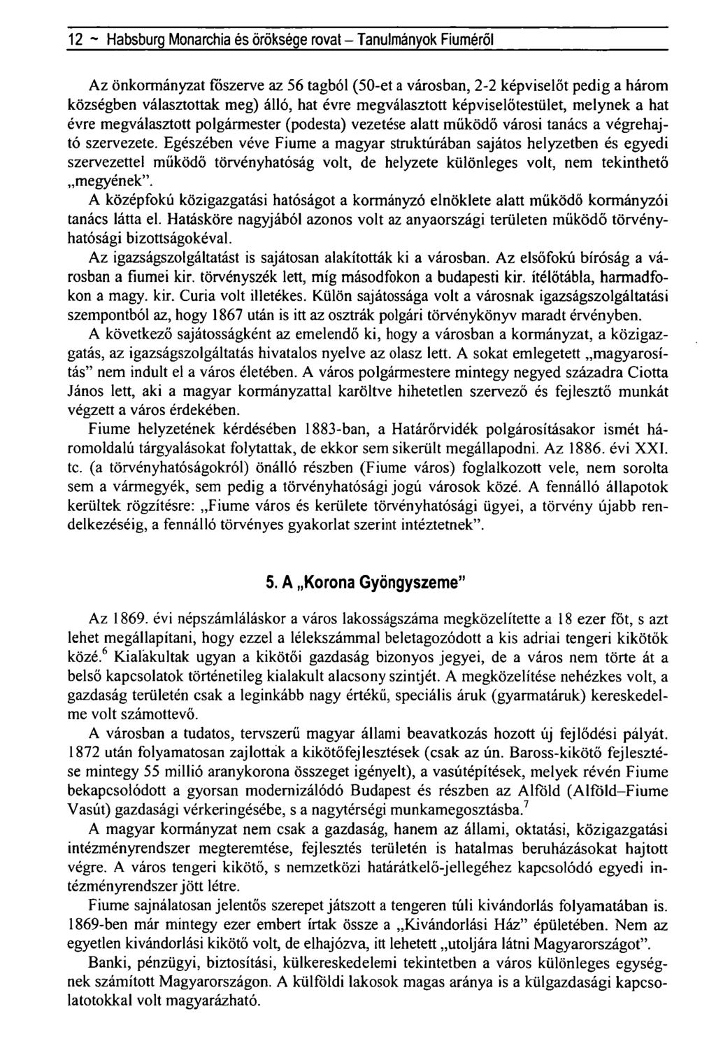 12 ~ Habsburg Monarchia és öröksége rovat - Tanulmányok Fiúméról Az önkormányzat föszerve az 56 tagból (50-et a városban, 2-2 képviselőt pedig a három községben választottak meg) álló, hat évre