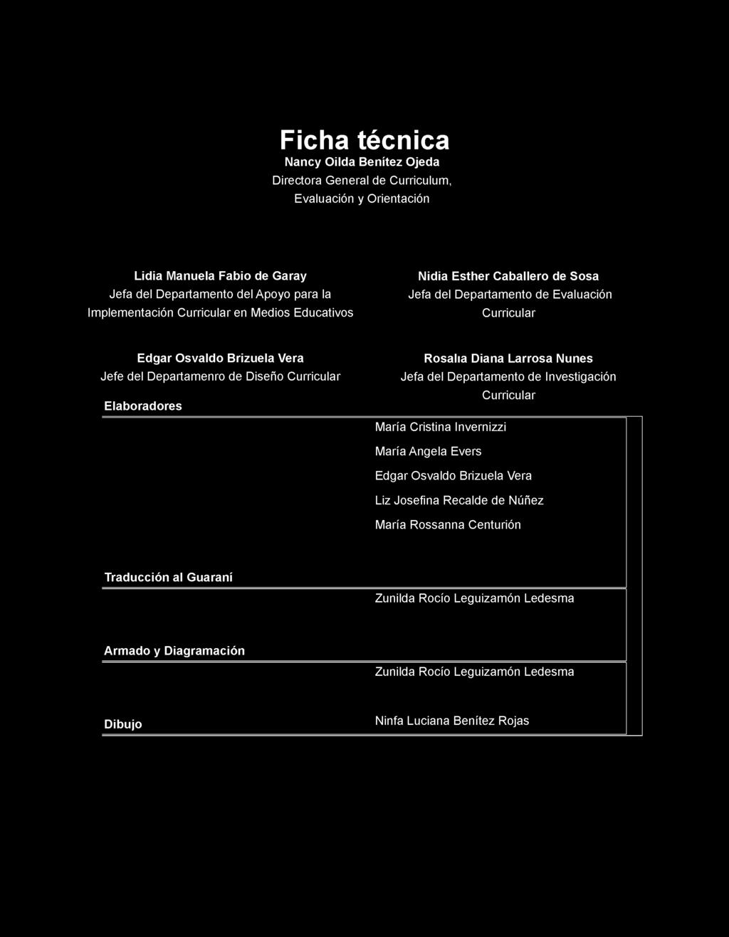 Elaboradores Rosalía Diana Larrosa Nunes Jefa del Departamento de Investigación Curricular María Cristina Invernizzi María Angela Evers Edgar Osvaldo Brizuela Vera Liz Josefina