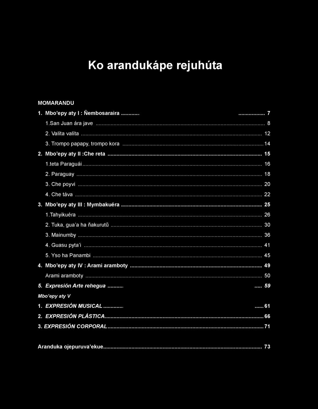 Tahyikuéra... 26 2. Tuka, gua a ha ñakurutü... 30 3. Mainumby... 36 4. Guasu pyta i... 41 5. Yso ha Panambi...45 4. Mbo epy aty lv : Arami aramboty.