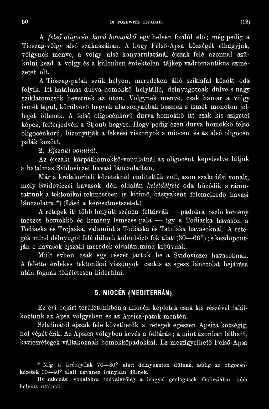 A felső oligocénkorú durva homokkő itt csak kis szigetet képez, felterjedvén a Stjoub hegyre.