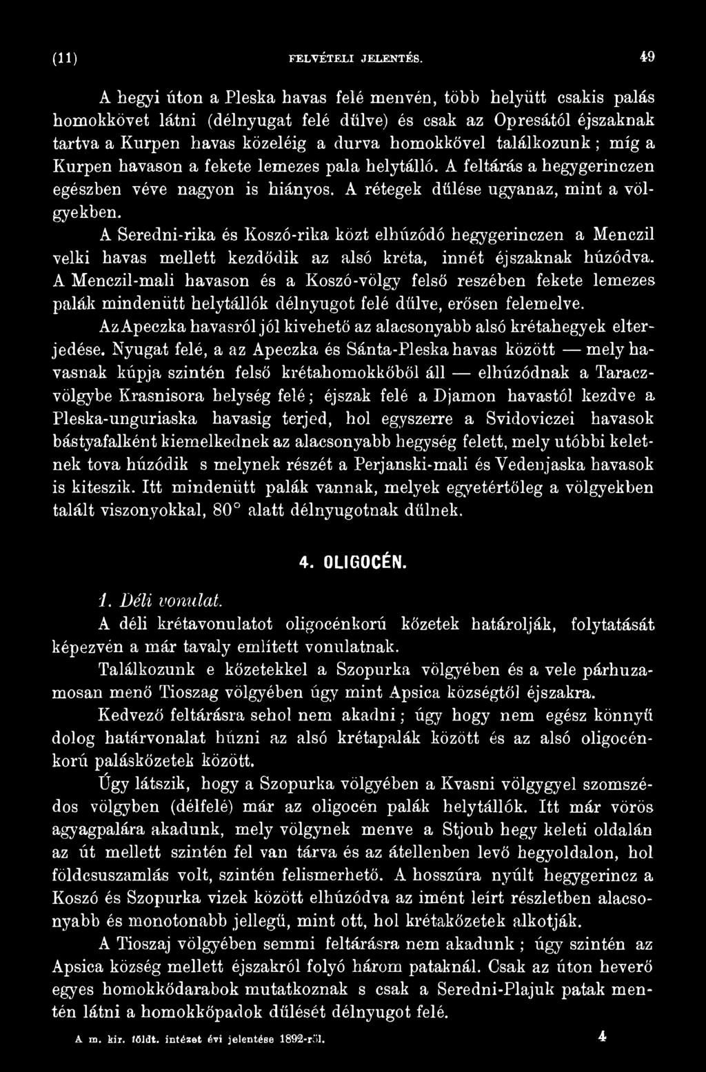 A Menczil-mali havason és a Koszó-völgy felső részében fekete lemezes palák mindenütt helytállók délnyugot felé dűlve, erősen felemelve.