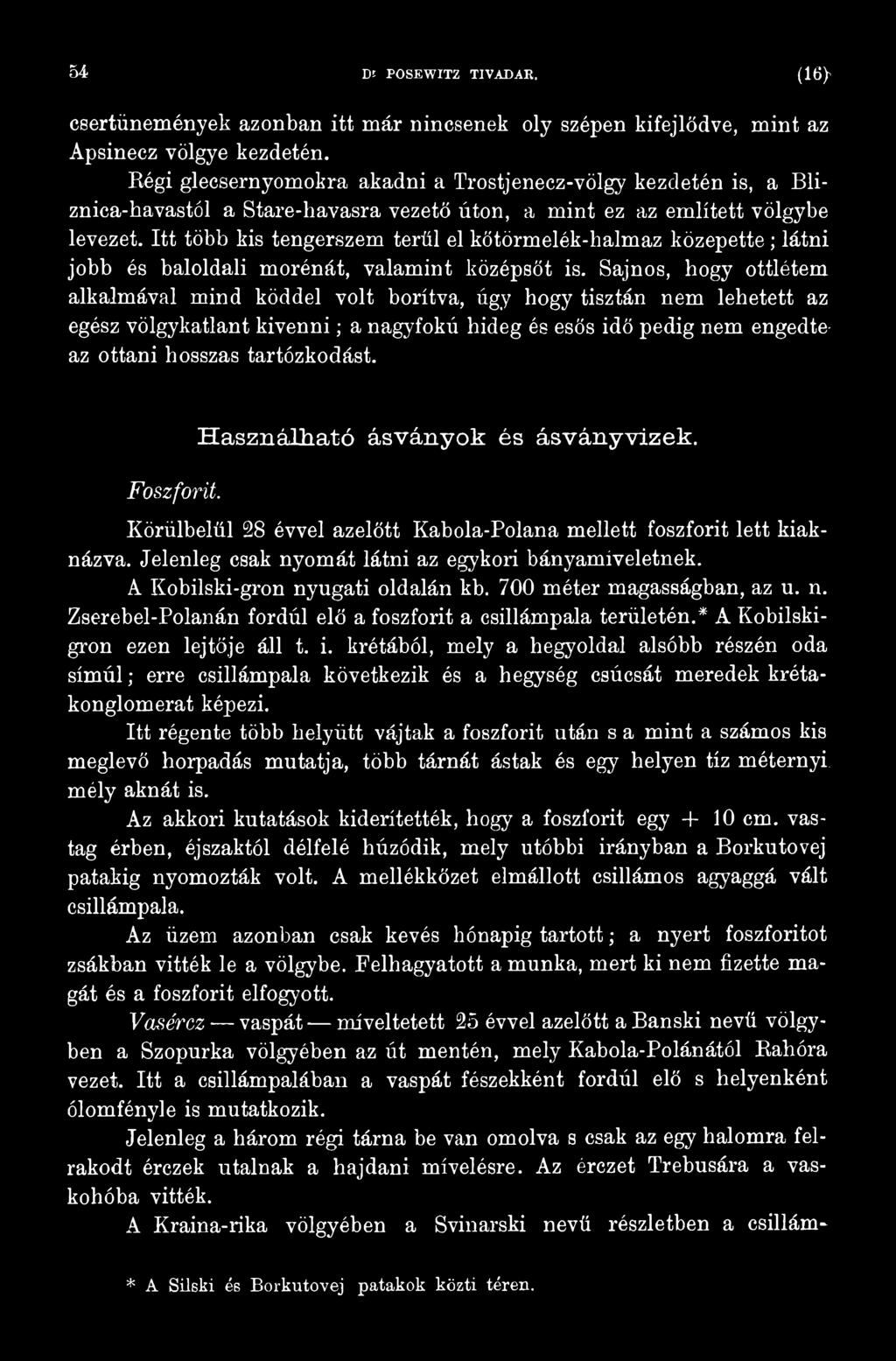 Foszforit. Használható ásványok és ásványvizek. Körülbelül 28 évvel azelőtt Kabola-Polana mellett foszforit lett kiaknázva..jelenleg csak nyomát látni az egykori bányamíveletnek.
