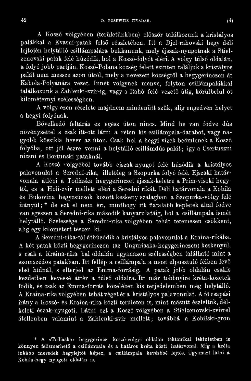 A völgy ezen részlete majdnem mindenütt szűk, alig engedvén helyet a hegyi folyónak. Bővelkedő feltárás ez egész úton nincs.