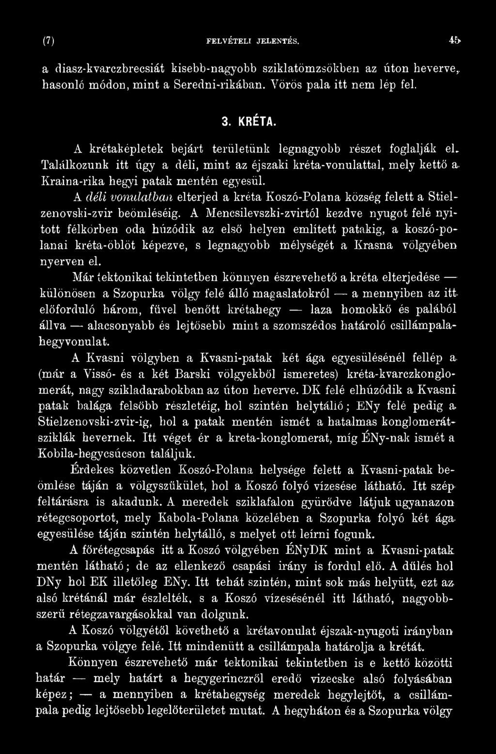 Már tektonikai tekintetben könnyen észrevehető a kréta elterjedése különösen a Szopurka völgy felé álló magaslatokról - a mennyiben az itt.