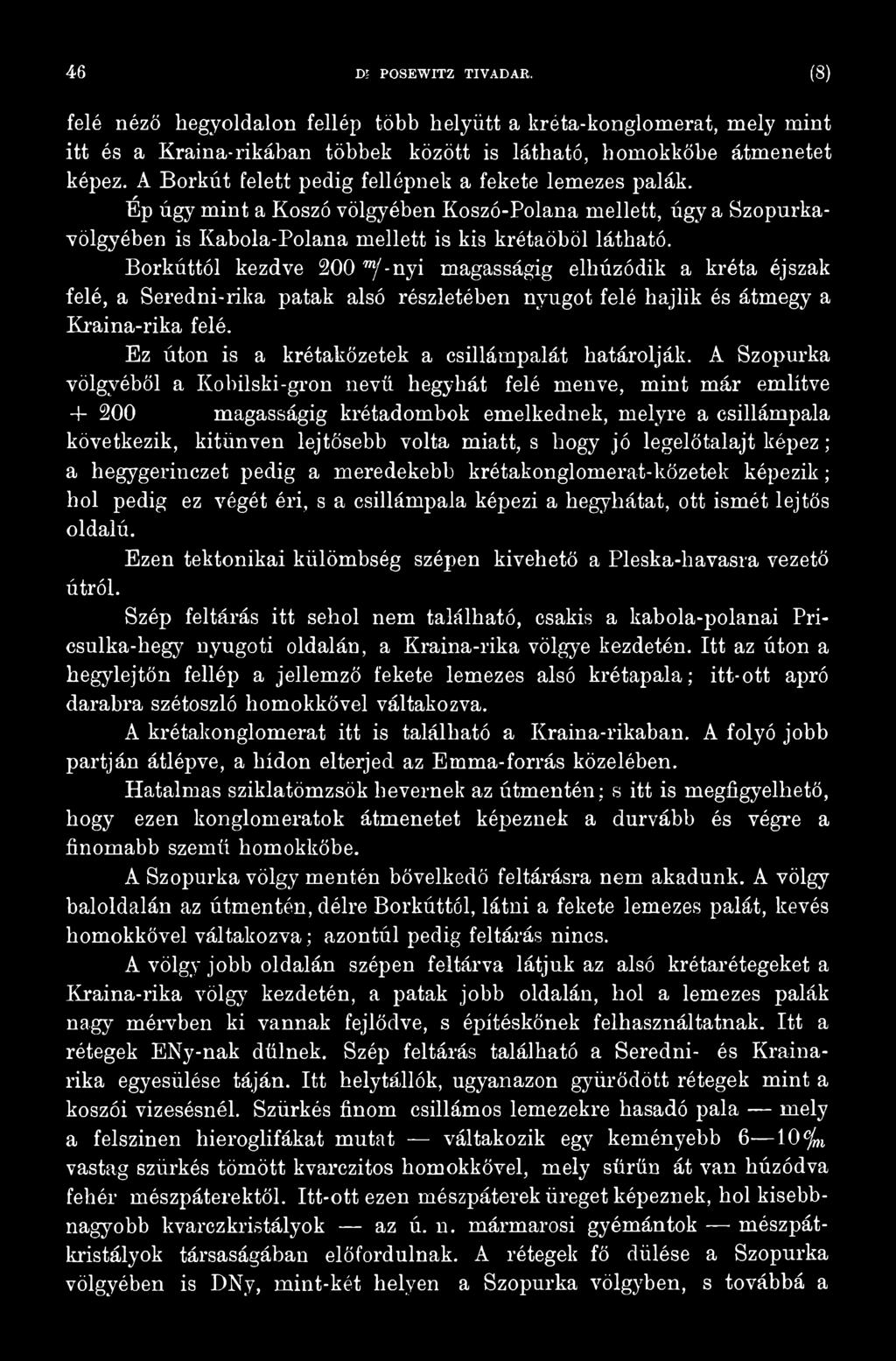 A Szopurka völgyéből a Kobilski-gron nevű hegyhát felé menve, mint már említve + 200 magasságig krétadombok emelkednek, melyre a csillámpala következik, kitűnvén lejtősebb volta miatt, s hogy jó