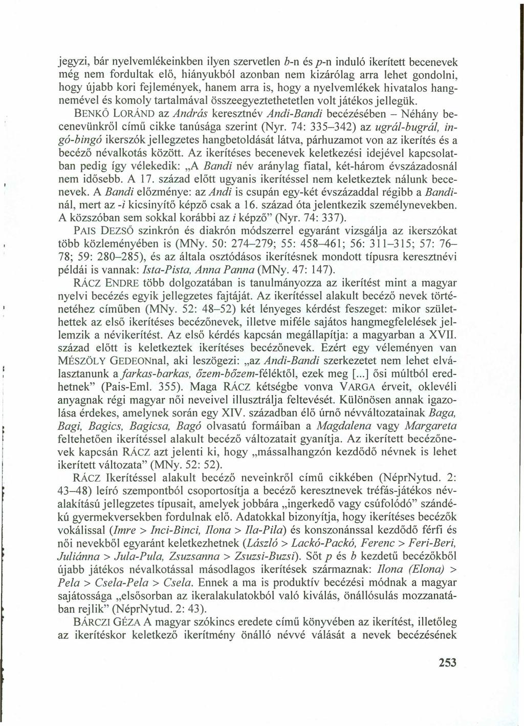jegyzi, bár nyelvemlékeinkben ilyen szervetlenzyxwvutsrqponmlkjihgfedcbazyxwvutsrqponmlk b-n és p-n induló ikerített becenevek még nem fordultak elő, hiányukból azonban nem kizárólag arra lehet