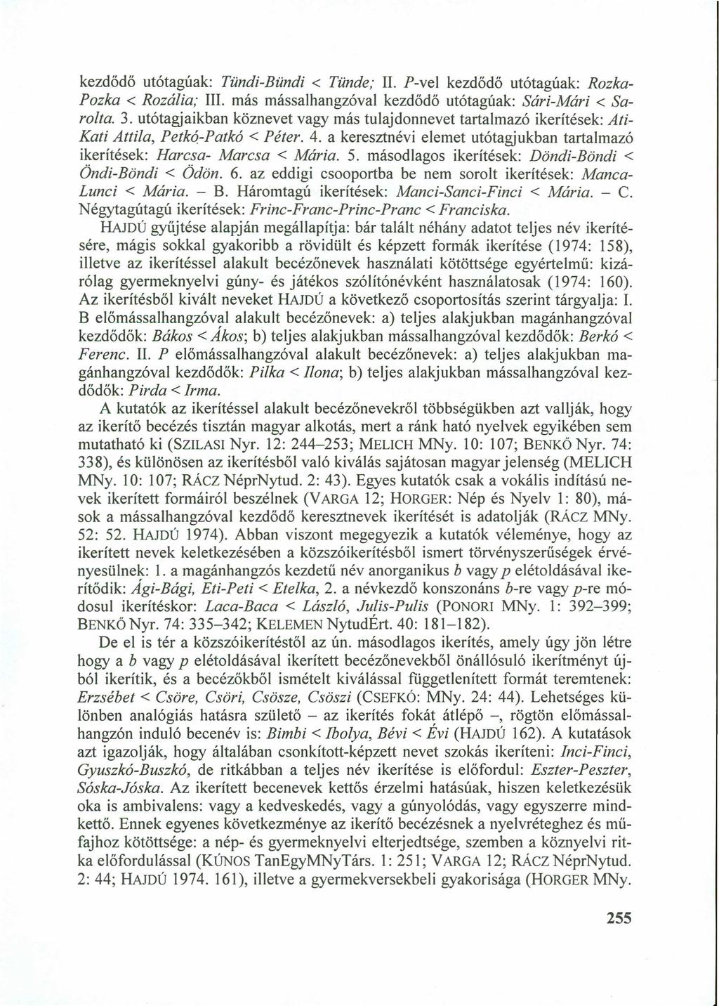 kezdődő utótagúak:zyxwvutsrqponmlkjihgfedcbazyxwvutsrqponmlkjihgfedcba Tűndi-BűndiJIHGFEDCBA < Tünde; II. P-vel kezdődő Rozka- Pozka < Rozália; Ill.