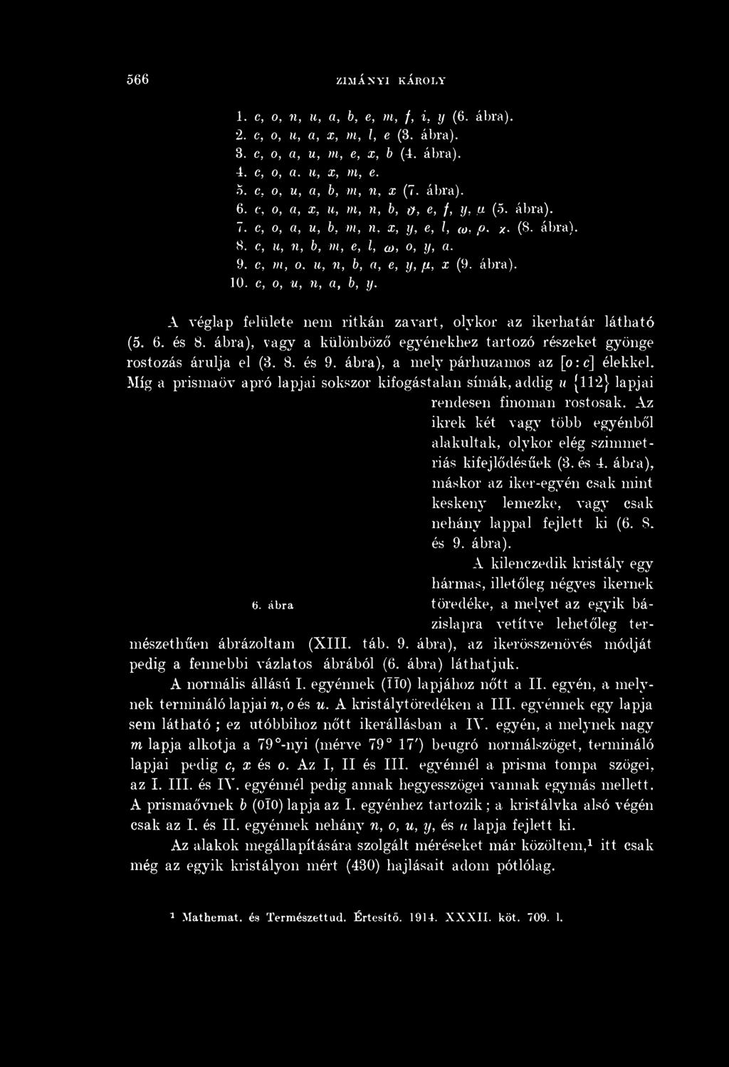 c, o, u, il, a, b, y. A véglap felülete nem ritkán zavart, olykor az ikerhatár látható (5. 6. és 8. ábra), vagy a különböző egyénekhez tartozó részeket gyönge rostozás árulja el (8. 8. és 9.