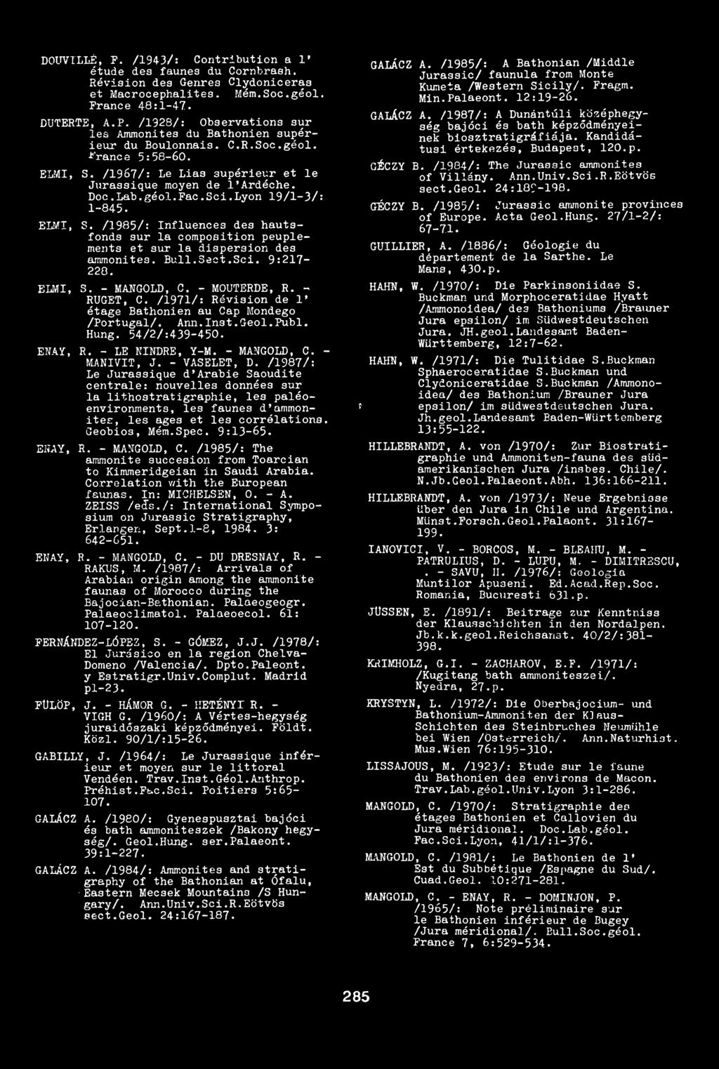 Sci.Lyon 19/1-3/: 1-845. ELMI, S. /1985/: Influences des hautsfonds sur la composition peuplements et sur la dispersion des ammonites. Bull.3ect.Sci. 9:217-220. ELMI, S. - MANGOLD, C. - MOUTERDE, R.