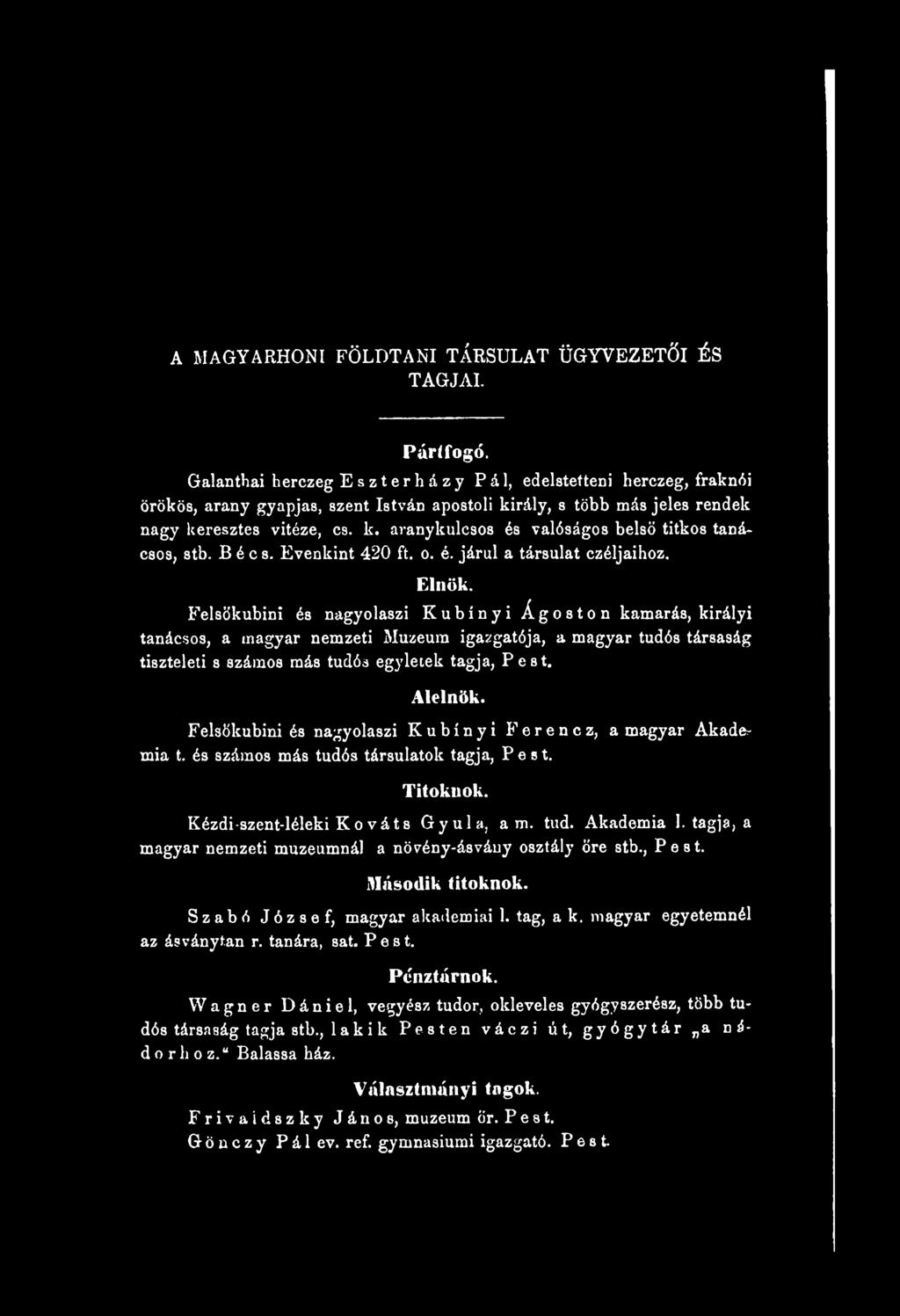 Felsökubii és agyolaszi Kubiyi Ferecz, a magyar Akade* mia t. és számos más tudós társulatok tagja, Pest. Titokuok. Kézdi-szet-léleki Kováts Gyula, a m. tud. Akadémia I.