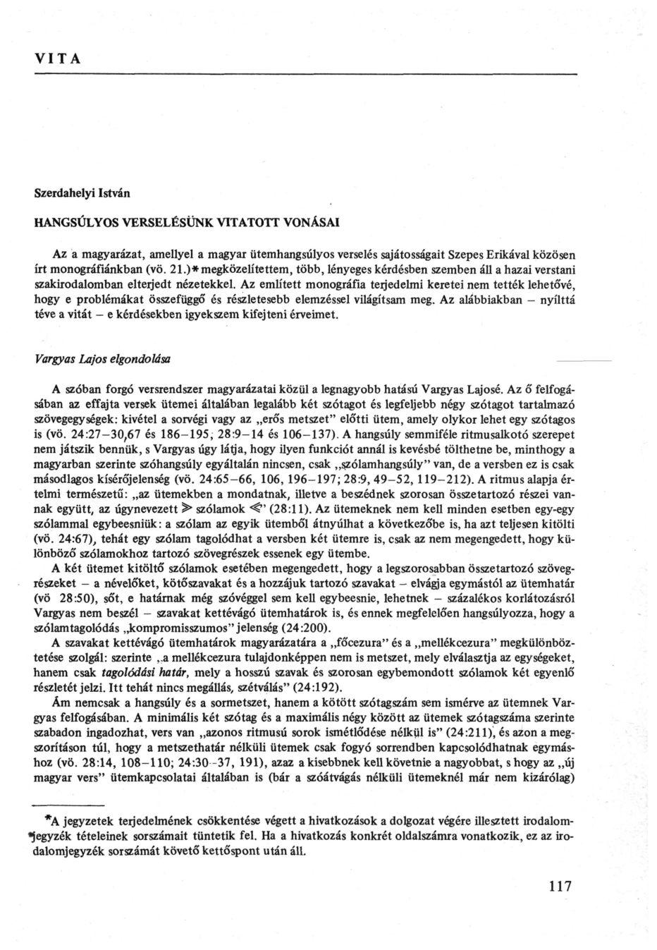 VITA Szerdahelyi István HANGSÚLYOS VERSELÉSÜNK VITATOTT VONÁSAI Az a magyarázat, amellyel a magyar ütemhangsúlyos verselés sajátosságait Szepes Erikával közösen írt monográfiánkban (vö. 21.