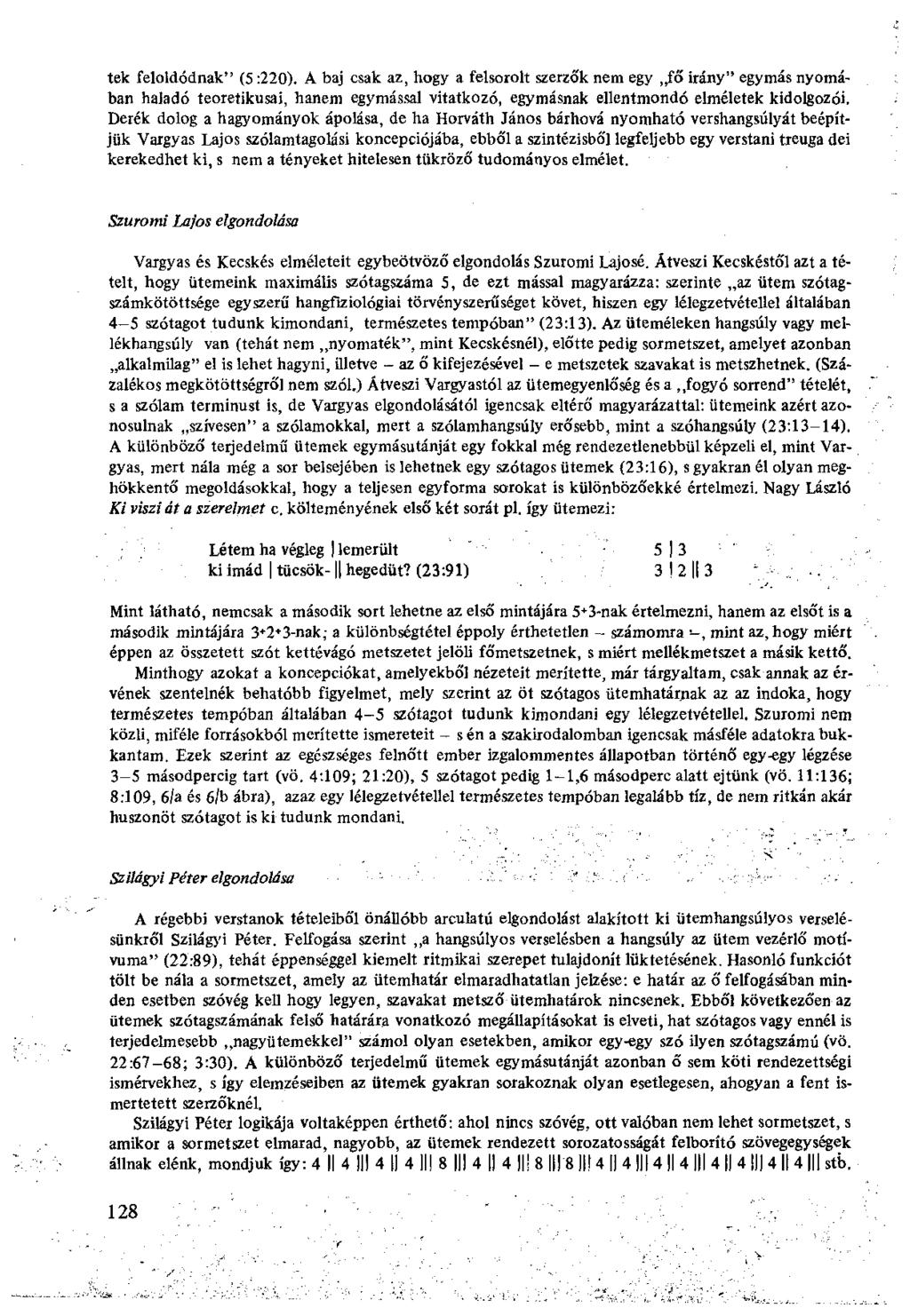 tek feloldódnak" (5:220). A baj csak az, hogy a felsorolt szerzó'k nem egy fő irány" egymás nyomában haladó teoretikusai, hanem egymással vitatkozó, egymásnak ellentmondó elméletek kidolgozói.