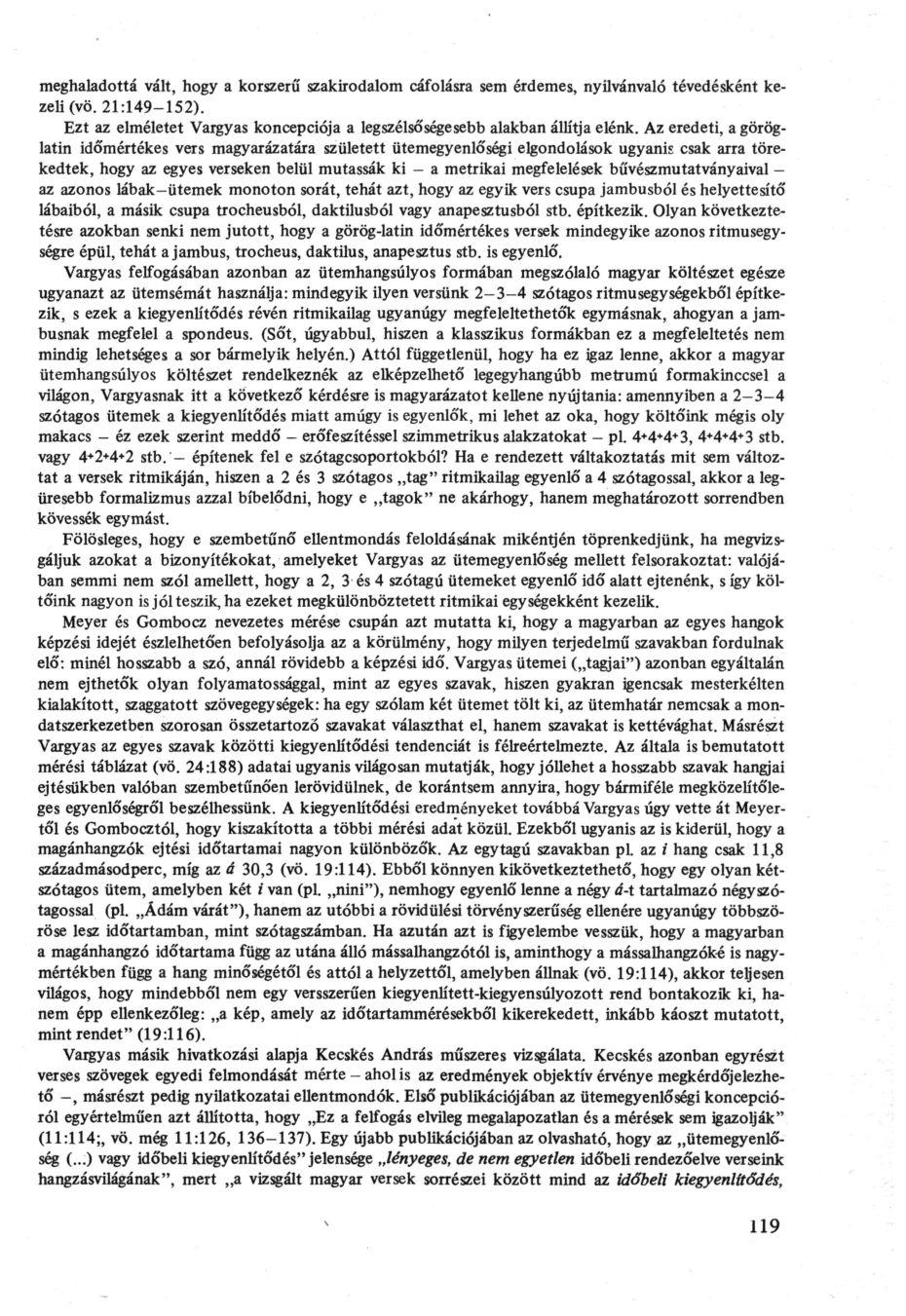 meghaladottá vált, hogy a korszerű szakirodalom cáfolásra sem érdemes, nyilvánvaló tévedésként kezeli (vö. 21:149-152). Ezt az elméletet Vargyas koncepciója a legszélsőségesebb alakban állítja elénk.