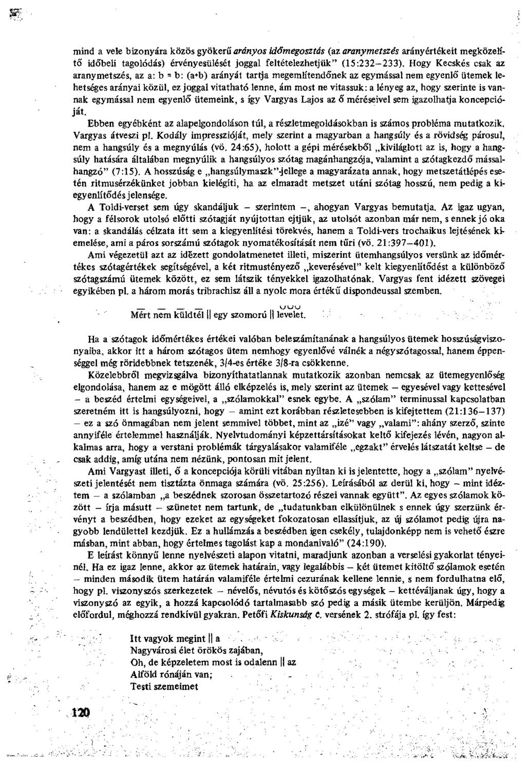 mind a vele bizonyára közös gyökerű arányos időmegosztás (az aranymetszés arányértékeit megközelítő időbeli tagolódás) érvényesülését joggal feltételezhetjük" (15:232-233).