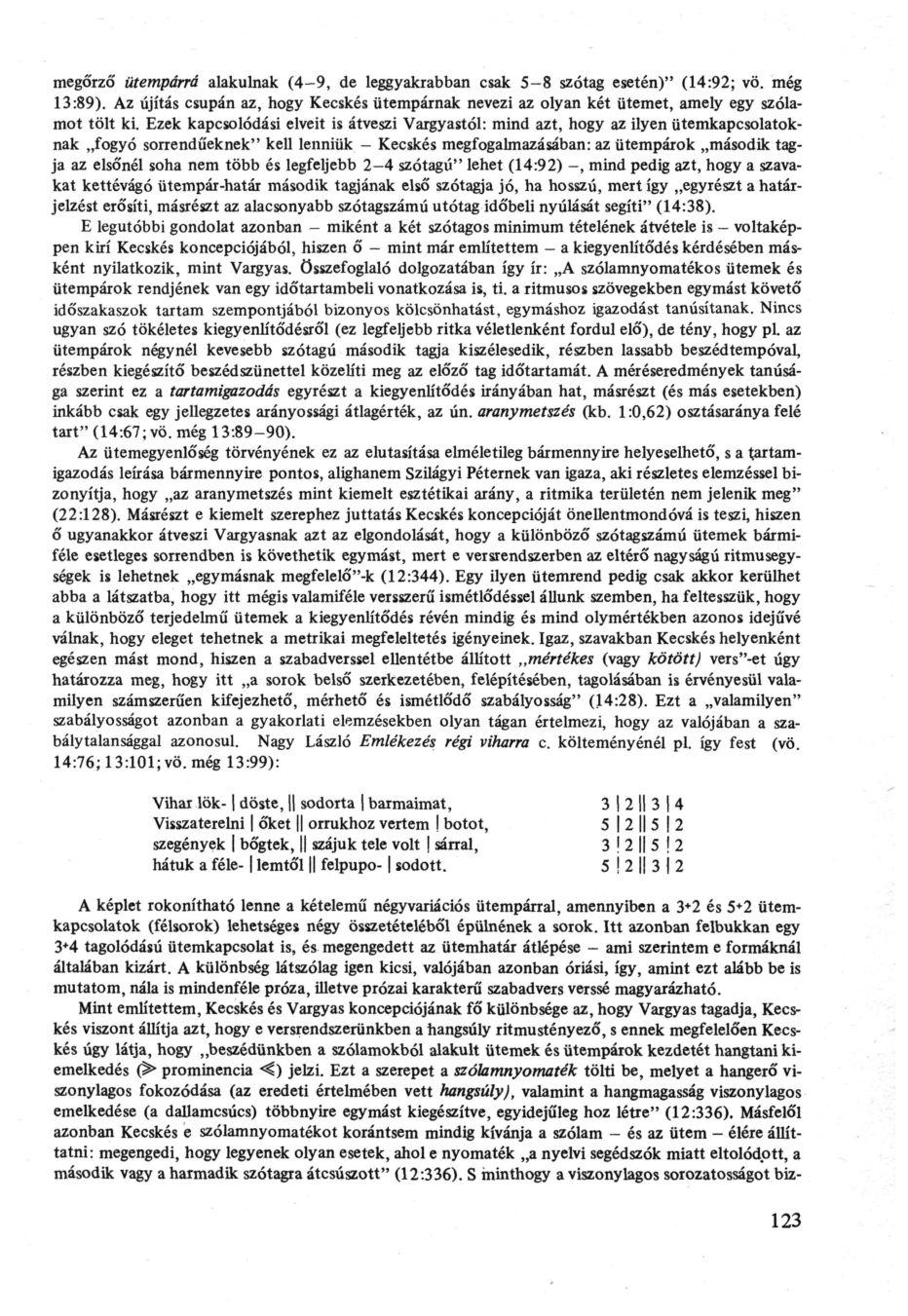 megó'rzó' ütempárrá alakulnak (4-9, de leggyakrabban csak 5-8 szótag esetén)" (14:92; vö. még 13:89).