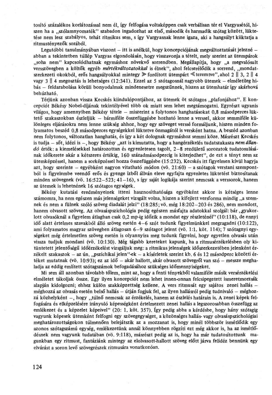 tosító százalékos korlátozással nem él, így felfogása voltaképpen csak verbálisan tér el Vargyasétól, hiszen ha a szólamnyomaték" szabadon ingadozhat az első, második és harmadik szótag között,