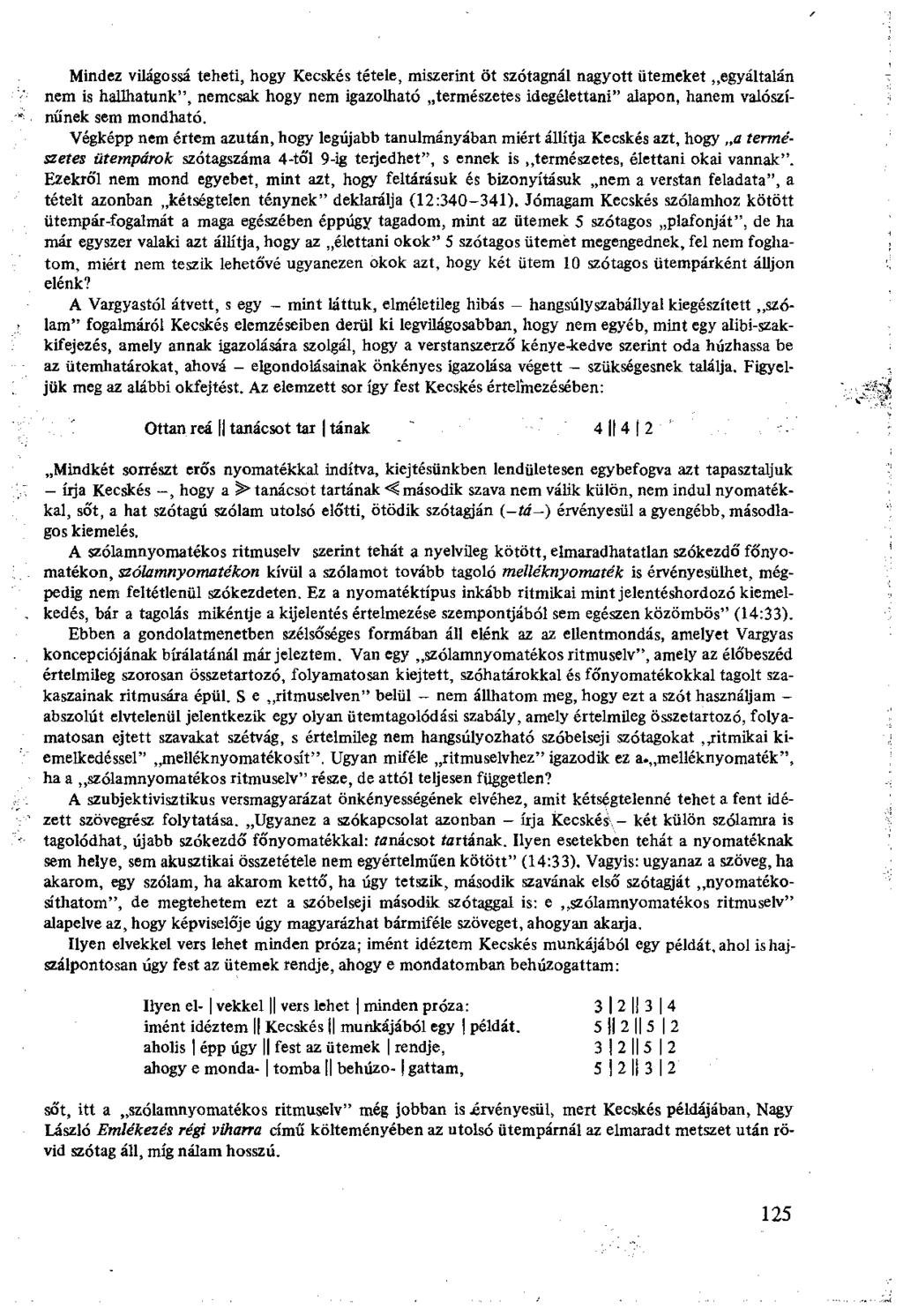 Mindez világossá teheti, hogy Kecskés tétele, miszerint öt szótagnál nagyott ütemeket egyáltalán nem is hallhatunk", nemcsak hogy nem igazolható természetes idegélettani" alapon, hanem valószínűnek