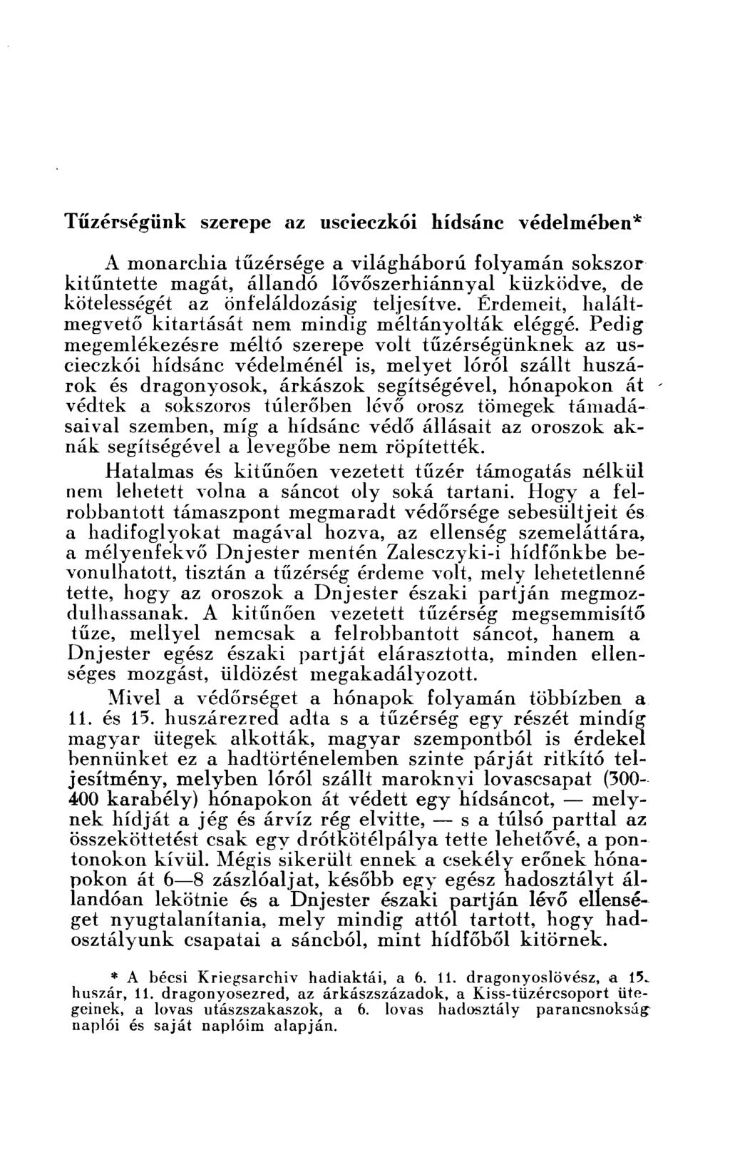 Tüzérségünk szerepe az useieczkói hídsánc védelmében* A monarchia tüzérsége a világháború folyamán sokszor kitűntette magát, állandó lővőszerhiánnyal küzködve, de kötelességét az önfeláldozásig