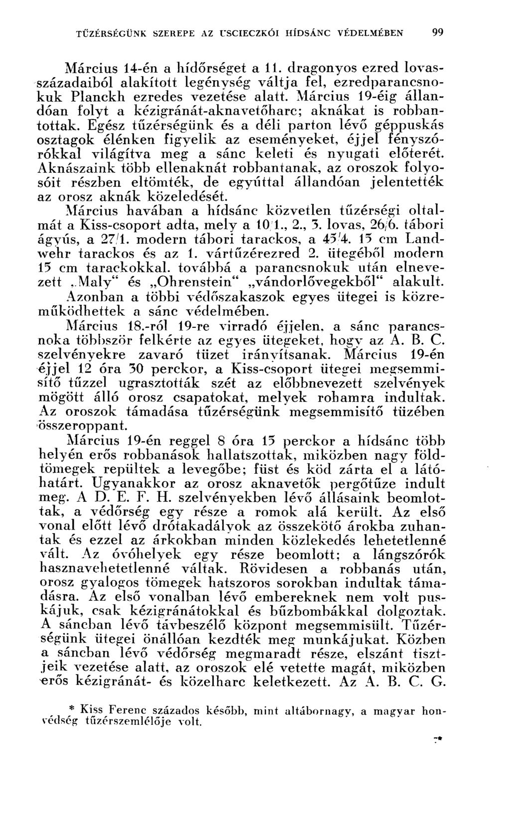 Március 14-én a hídőrséget all. dragonyos ezred lovasszázadaiból alakított legénység váltja fel, ezredparancsnokuk Planckh ezredes vezetése alatt.