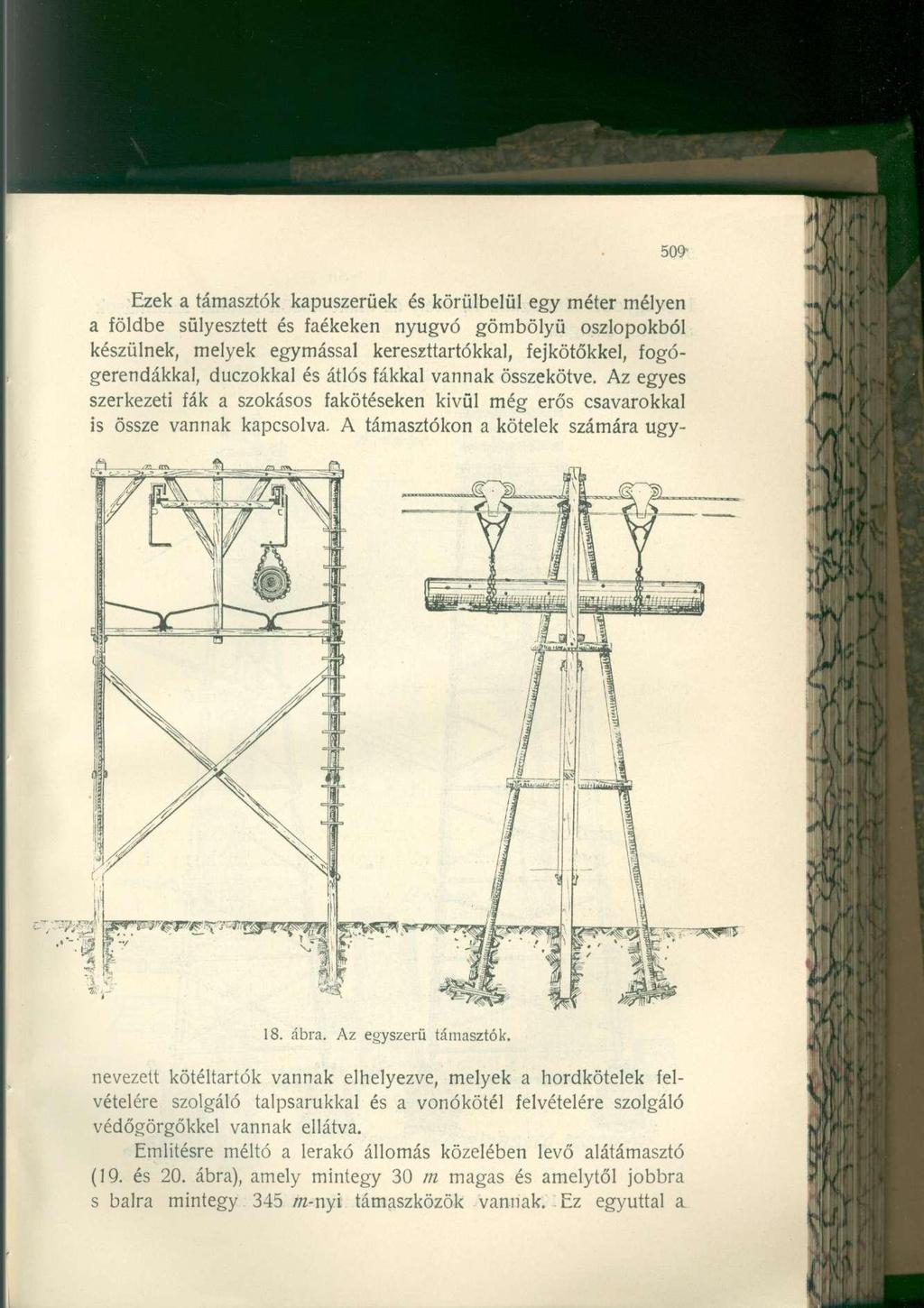 Ezek a támasztók kapuszerüek és körülbelül egy méter mélyen a földbe sülyesztett és faékeken nyugvó gömbölyű oszlopokból készülnek, melyek egymással kereszttartókkal, fejkötőkkel, fogógerendákkal,