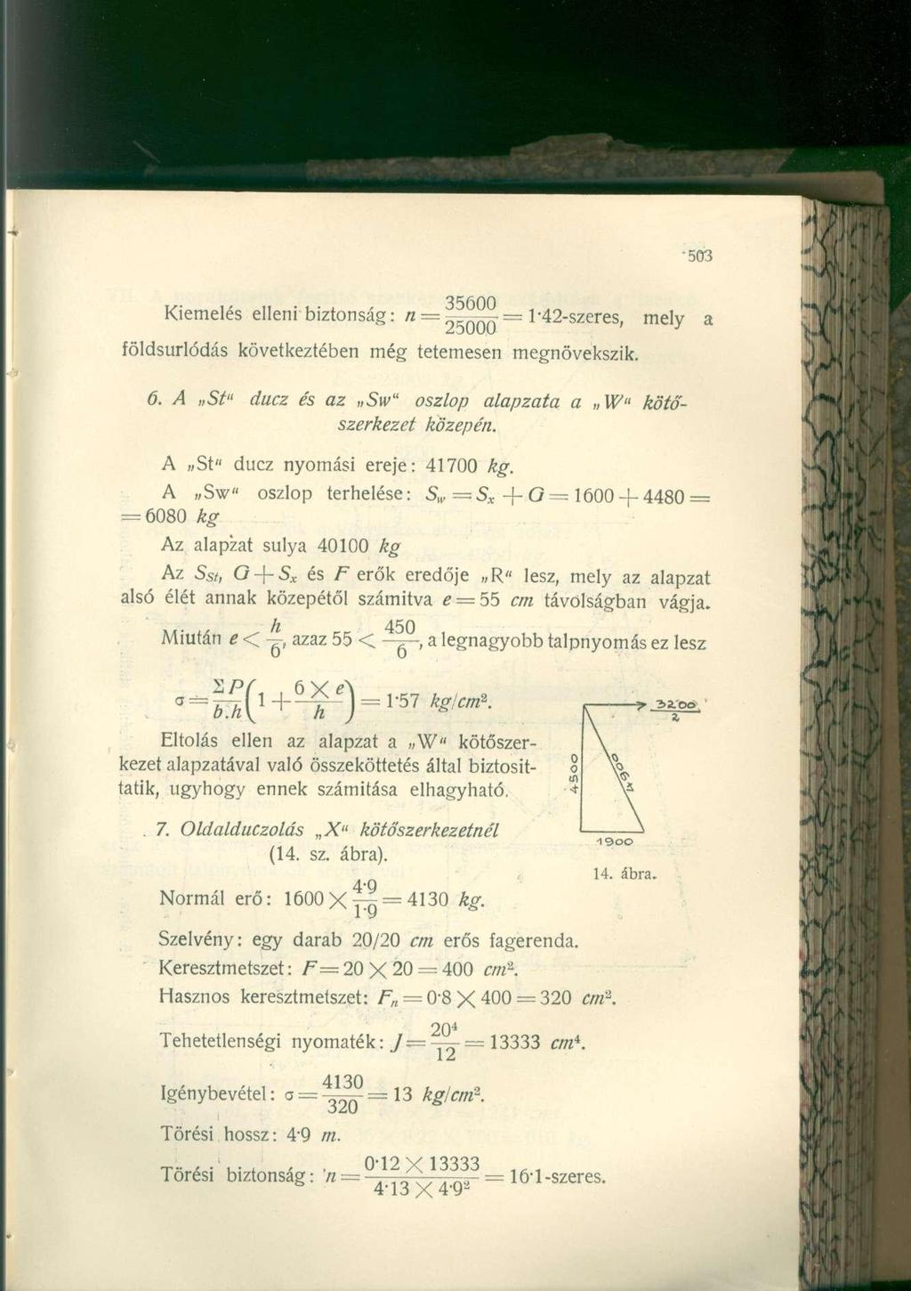 Kiemelés elleni biztonság: n 35600 : 25000 földsurlódás következtében még tetemesen 1-42-szeres, megnövekszik. mely a 6. A St" ducz és az Sw" oszlop alapzata a W" kötőszerkezet közepén.