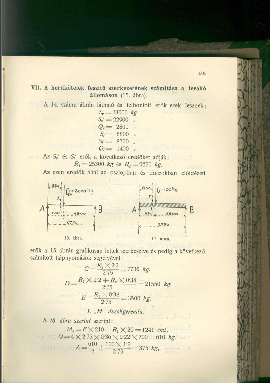 VII. A hordkötelek feszítő szerkezetének számítása a lerakó állomáson (15. ábra). A 14. számú ábrán látható és felbontott erők ezek o = 23000 kg s; = 22900 2800 = 8800.