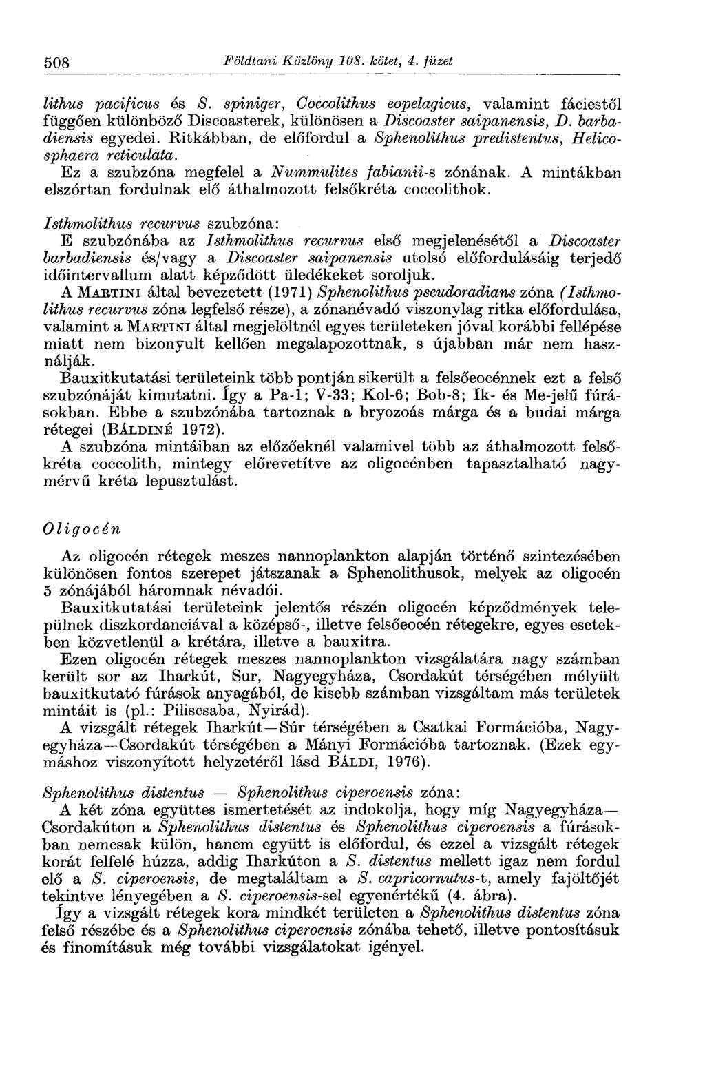 508 Földtani Közlöny 108. kötet, 4. füzet liihus pacificus ós S. spiniger, Coccolithus eopelagicus, valamint fáciestől függően különböző Discoasterek, különösen a Discoaster saipanensis, D.