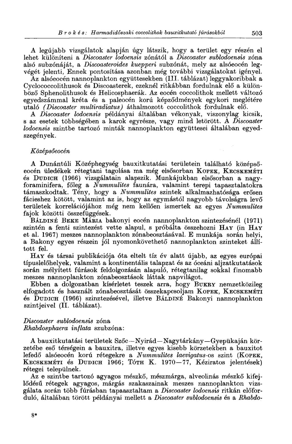 В г о к é s : Harmadidőszaki coccolithok bauxitkutató fúrásokból 503 A legújabb vizsgálatok alapján úgy látszik, hogy a terület egy részén el lehet különíteni a Discoaster lodoensis zónától a