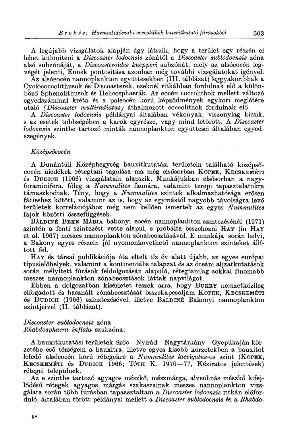 В г о к é s : Harmadidőszaki coccolithok bauxitkutató fúrásokból 503 A legújabb vizsgálatok alapján úgy látszik, hogy a terület egy részén el lehet különíteni a Discoaster lodoensis zónától a