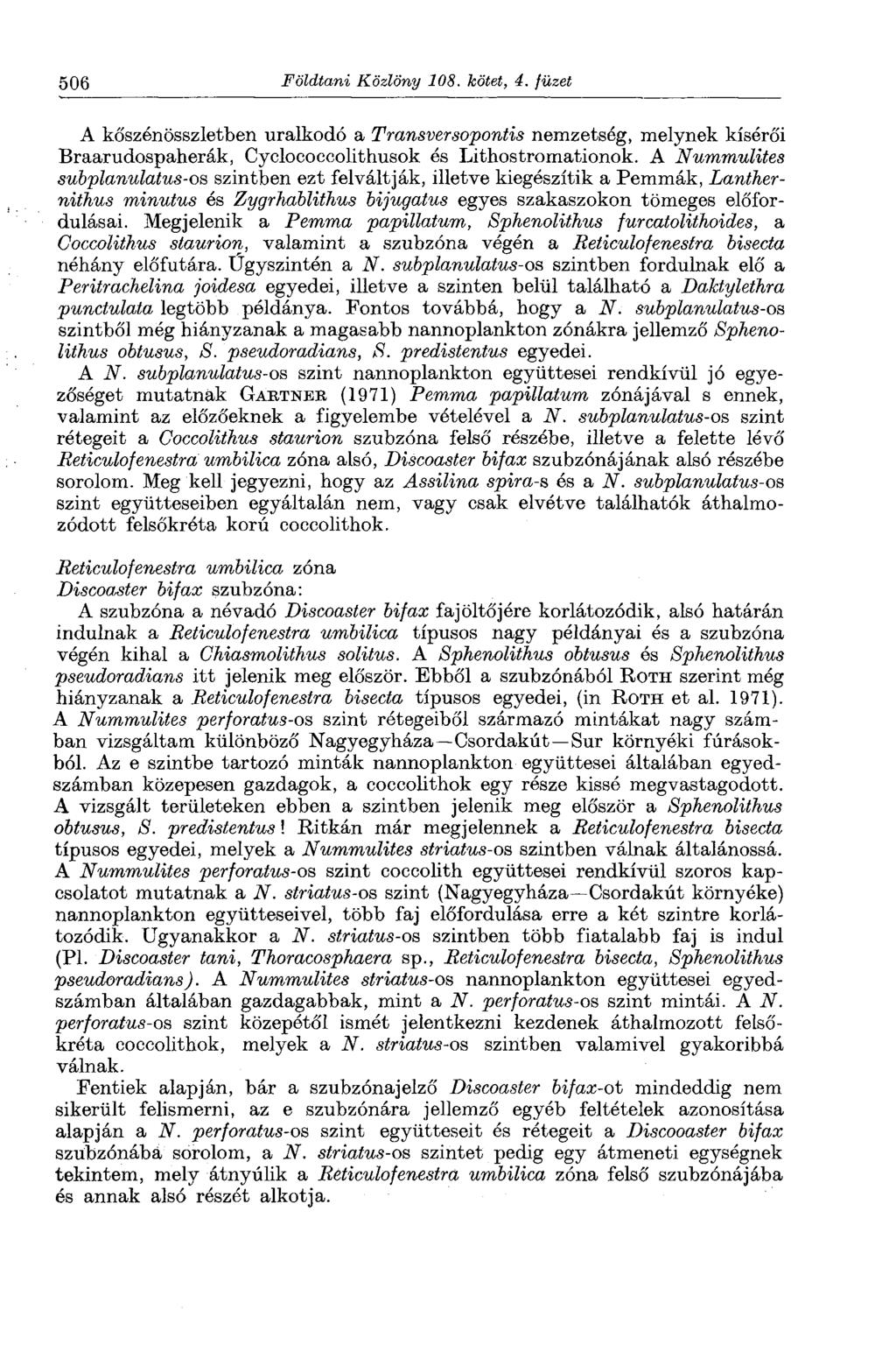 506 Földtani Közlöny 108. kötet, 4. füzet A kőszénösszletbert uralkodó a Transversopontis nemzetség, melynek kísérői Braarudospaherák, Cyclococcolithusok és Lithostromationok.
