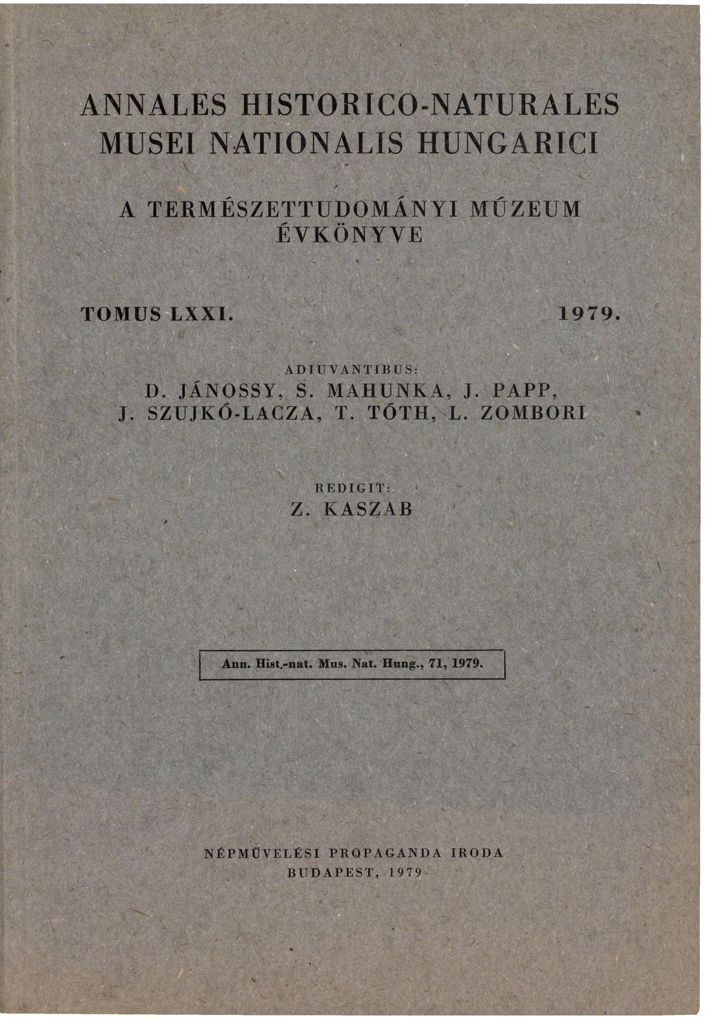 ANNALES HISTORICO-NATURALES MUSEI NATIONALTS H U N G A R I C I A TERMÉSZETTUDOMÁNYI MÚZEUM ÉVKÖNYVE TOMUS LXXI. 1979. ADIUVANTIBUS: D. JÁNOSSY, S.