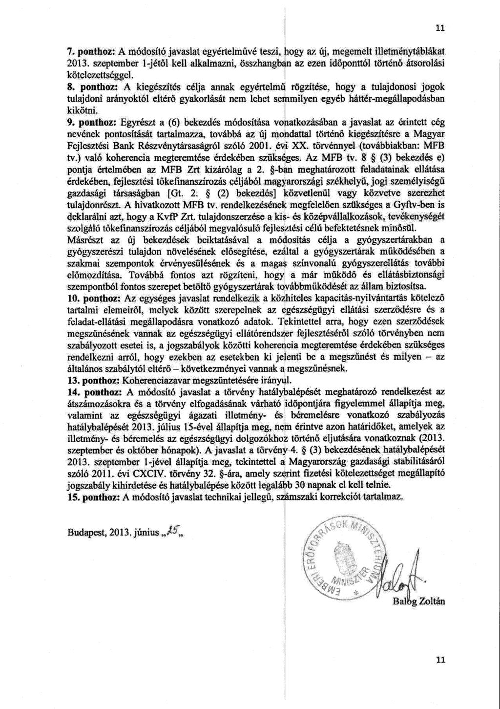 7. ponthoz : A módosító javaslat egyértelmílvé teszi, hogy az új, megemelt illetménytábláka t 2013.